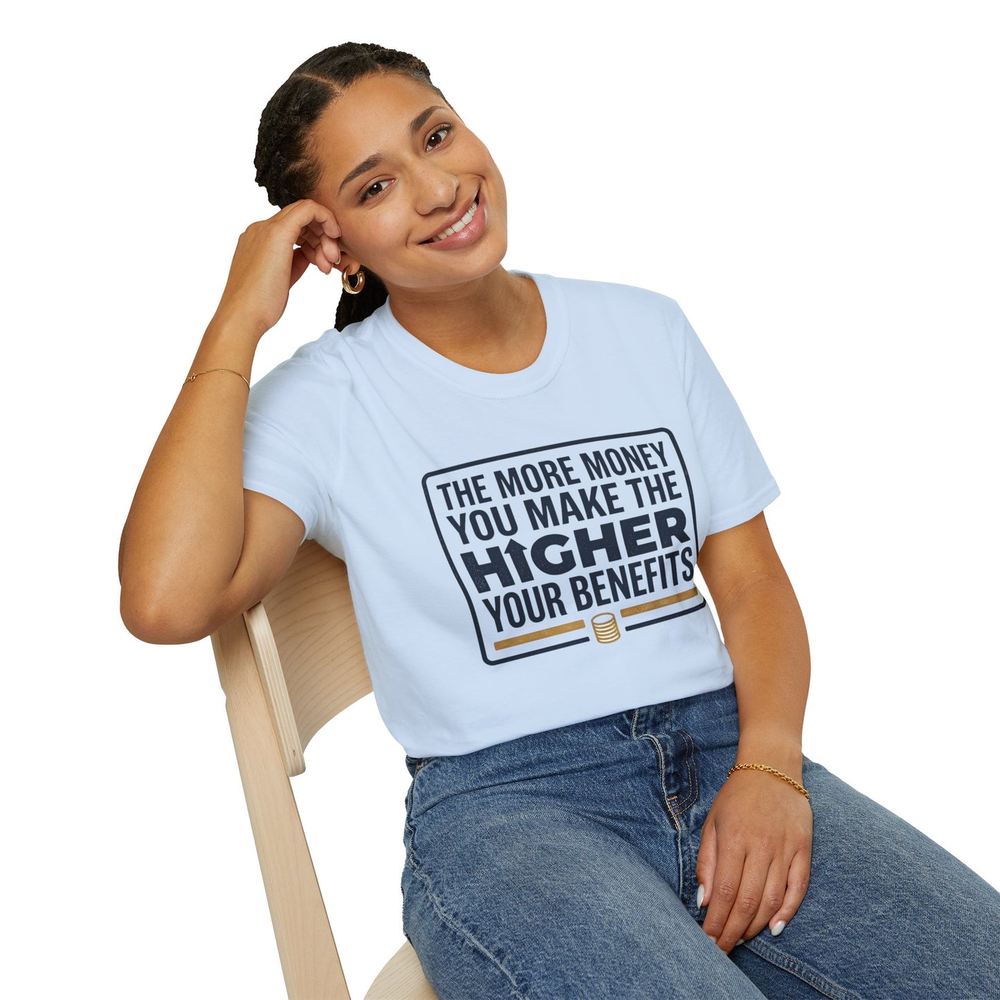 T-Shirt — "The More Money You Make The Higher Your Benefits" Funny Financial Quote Tee