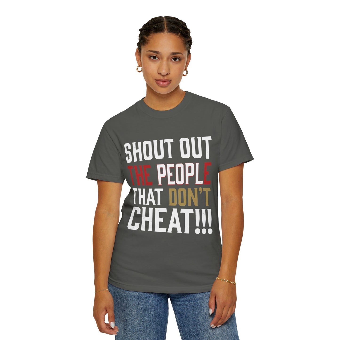 Shout Out The People That Don't Cheat!!! T-Shirt — Funny Honesty Statement Tee