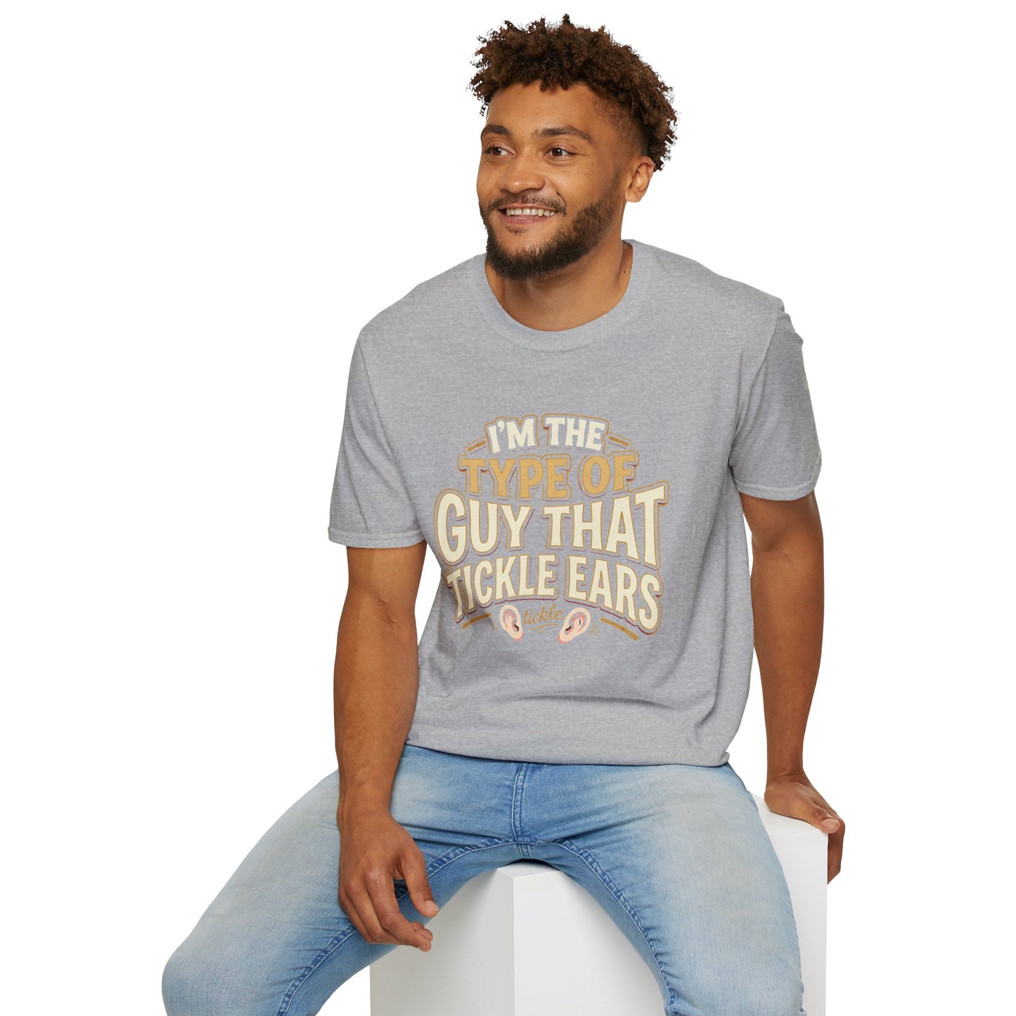 I'm The Type Of Guy That Tickle Ears T-Shirt — Funny Novelty Graphic Tee