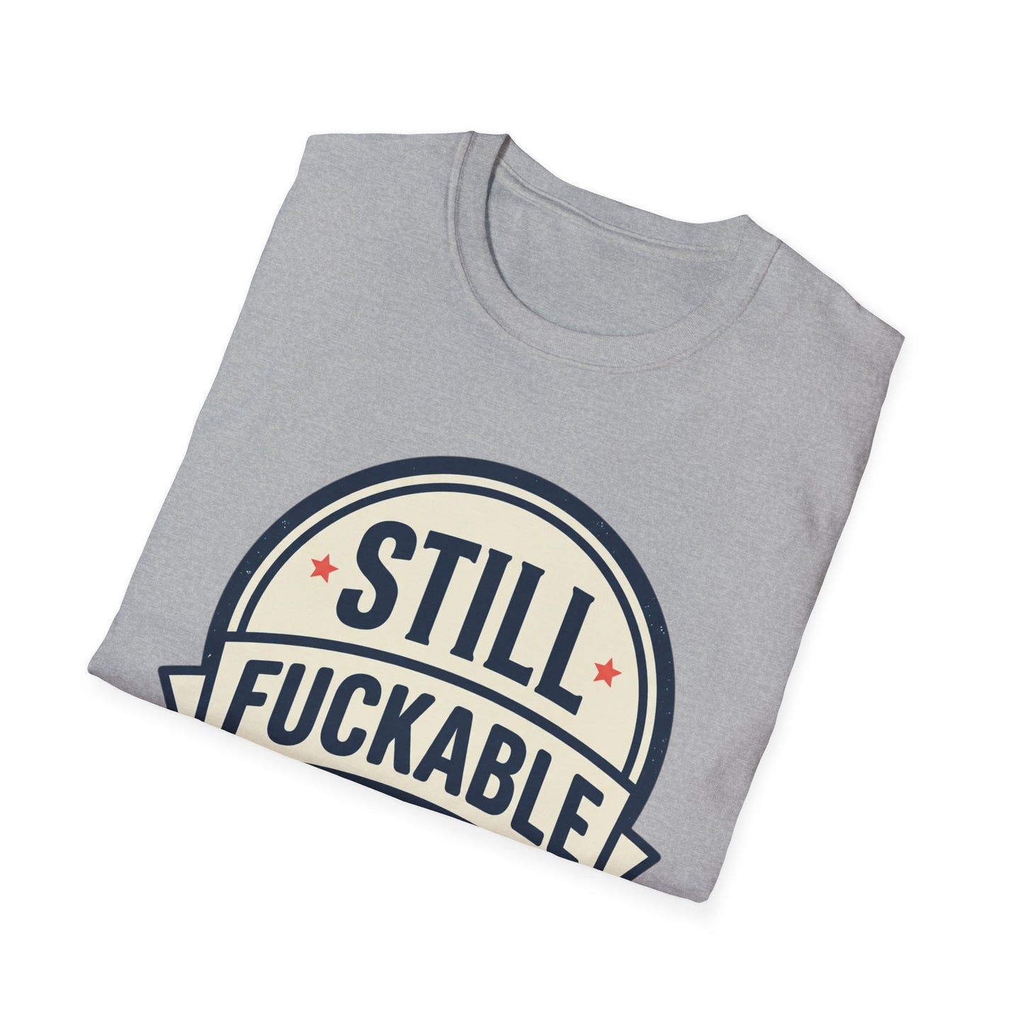 Still Fuckable T-Shirt — Funny Retro Badge Graphic Tee