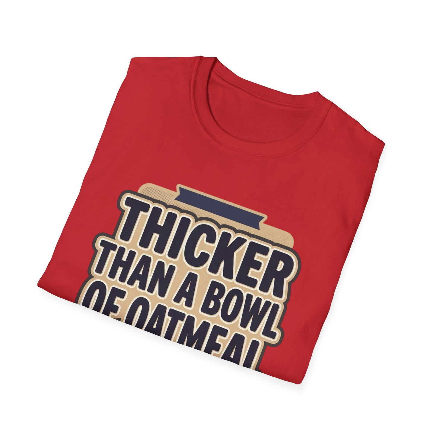 Thicker Than a Bowl of Oatmeal T-Shirt — Funny Body Positive Graphic Tee