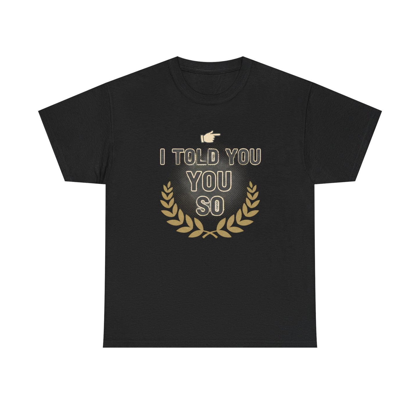 I Told You So Tee — Funny Victory Laurel Graphic T‑Shirt Printify