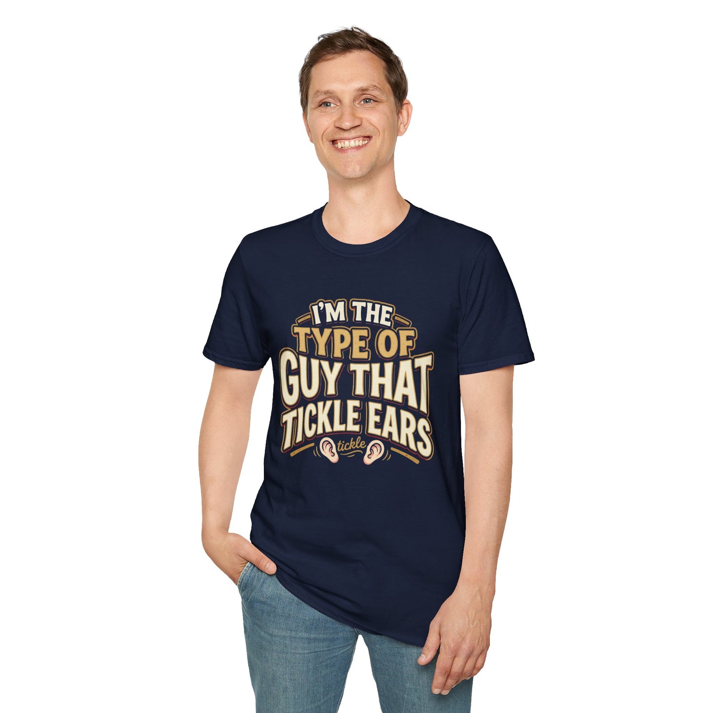 I'm The Type Of Guy That Tickle Ears T-Shirt — Funny Novelty Graphic Tee