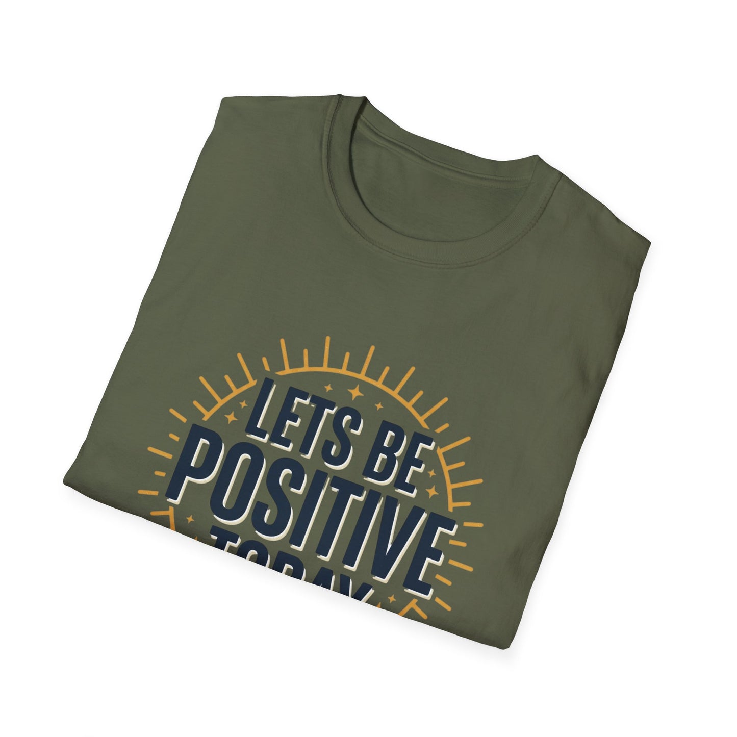 Lets Be Positive Today T-Shirt — Motivational Sunburst Graphic Tee