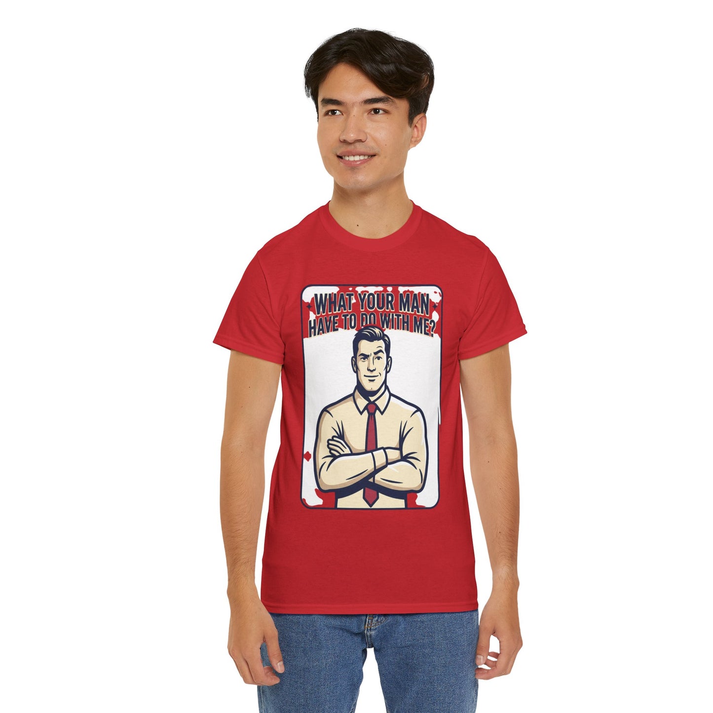 What Your Man Have To Do With Me? Tee — Funny Retro Man Graphic T-Shirt