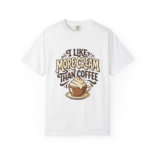 Coffee Tee — "I Like More Cream Than Coffee" Graphic T-Shirt