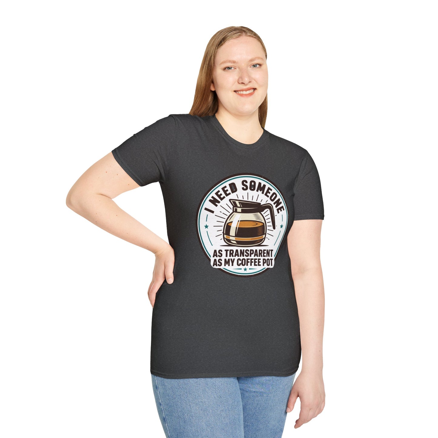 I Need Someone As Transparent As My Coffee Pot Graphic Tee