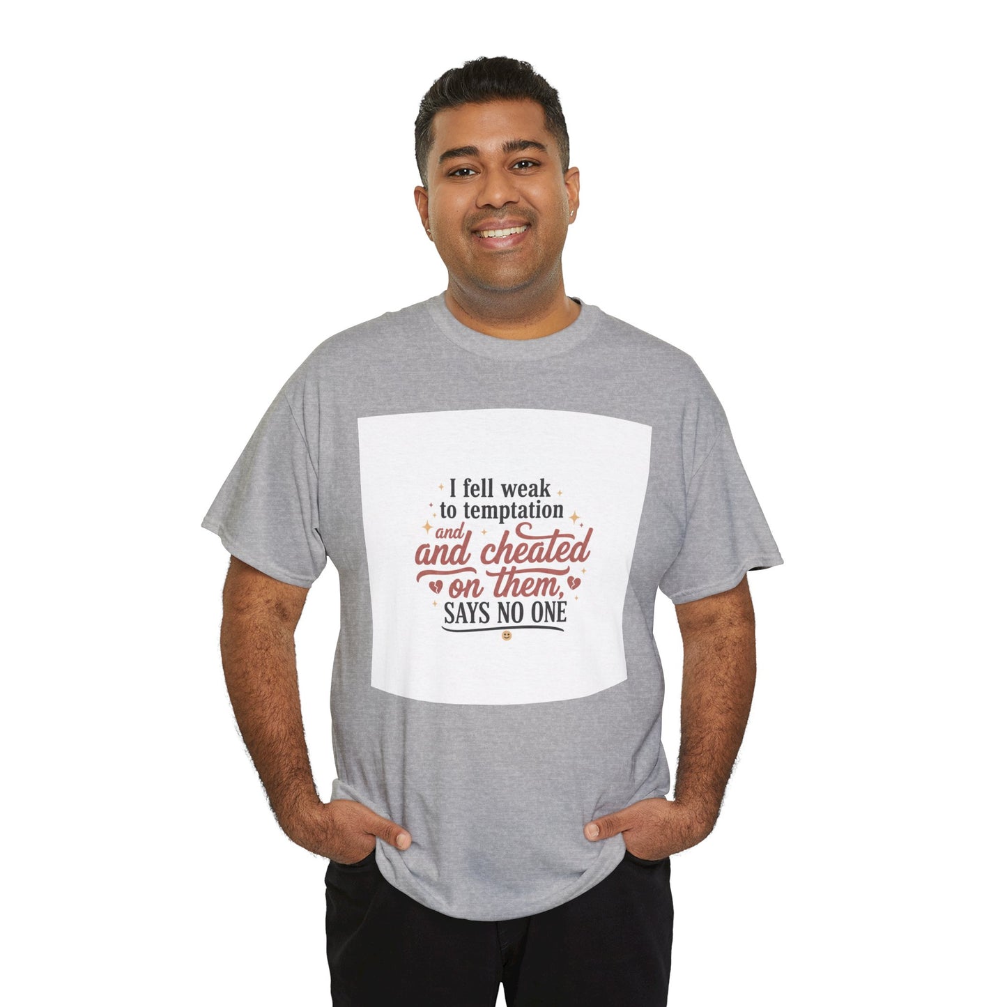 Funny Relationship Quote T-Shirt — “I fell weak to temptation and cheated on them” Graphic Tee Printify