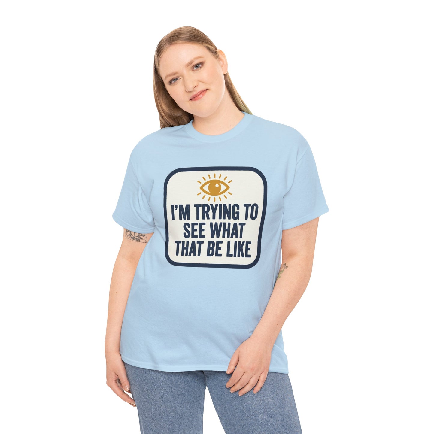 “I’m Trying to See What That Be Like” Graphic Tee — Retro Eye Quote T-Shirt