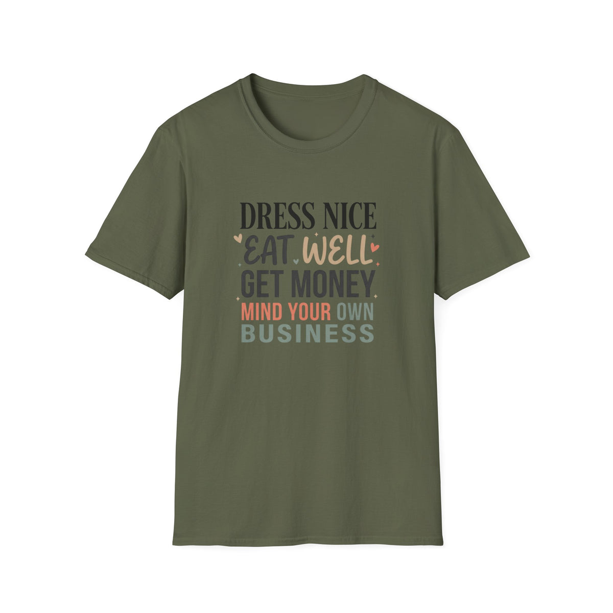 "Dress Nice. Eat Well. Get Money. Mind Your Own Business." Motivational Graphic Tee