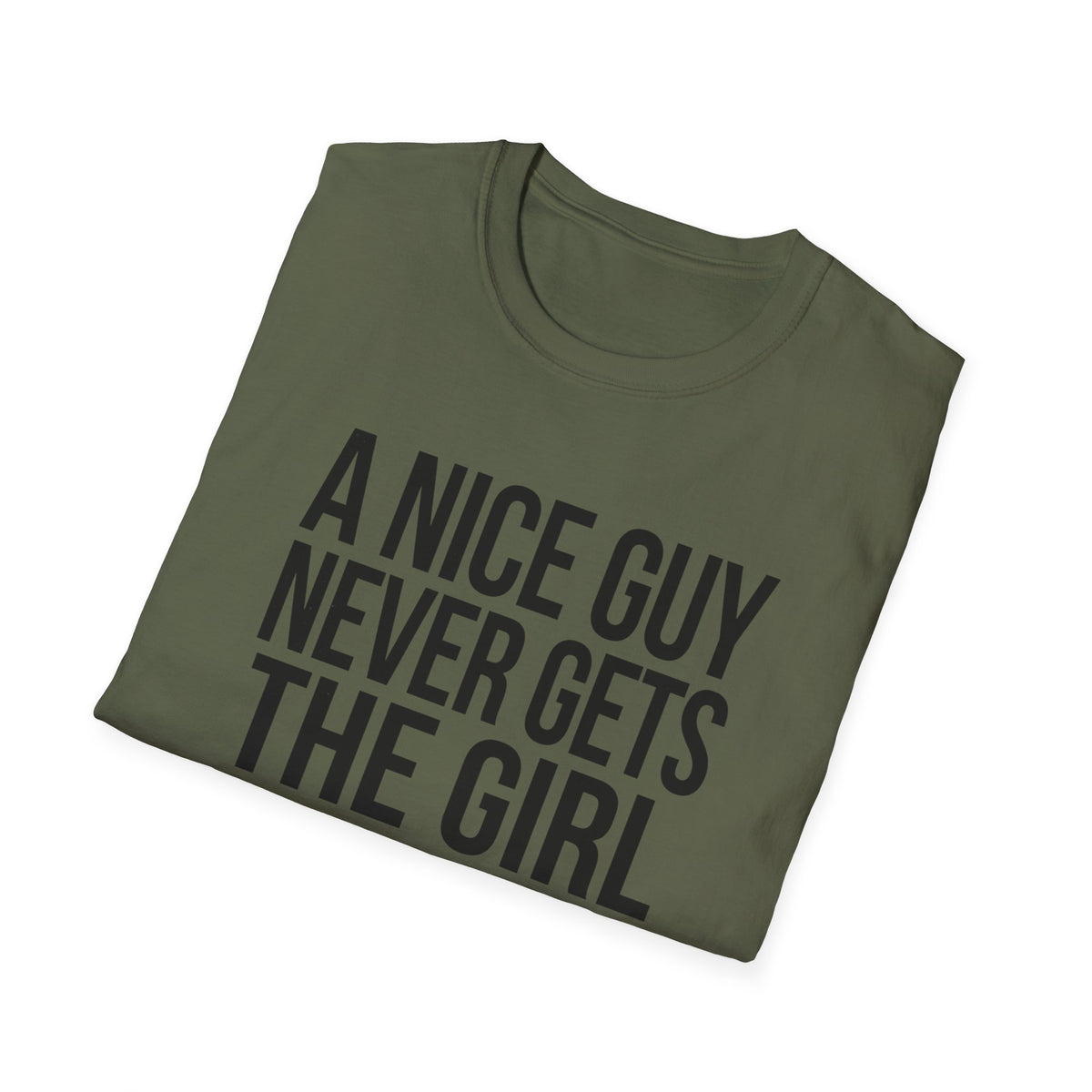 A Nice Guy Never Gets The Girl T-Shirt — Bold Statement Graphic Tee