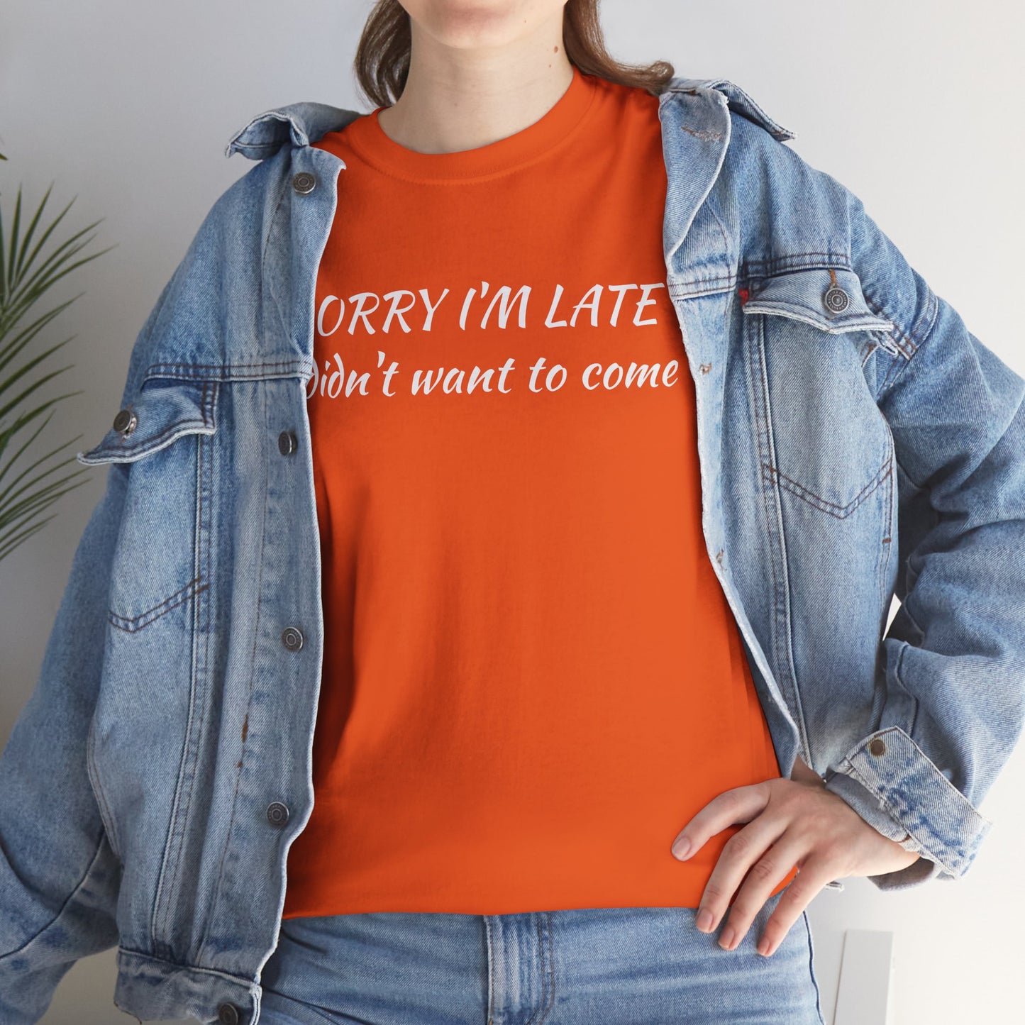 Sorry I'm Late T‑Shirt — "I Didn't Want To Come" Funny Graphic Tee