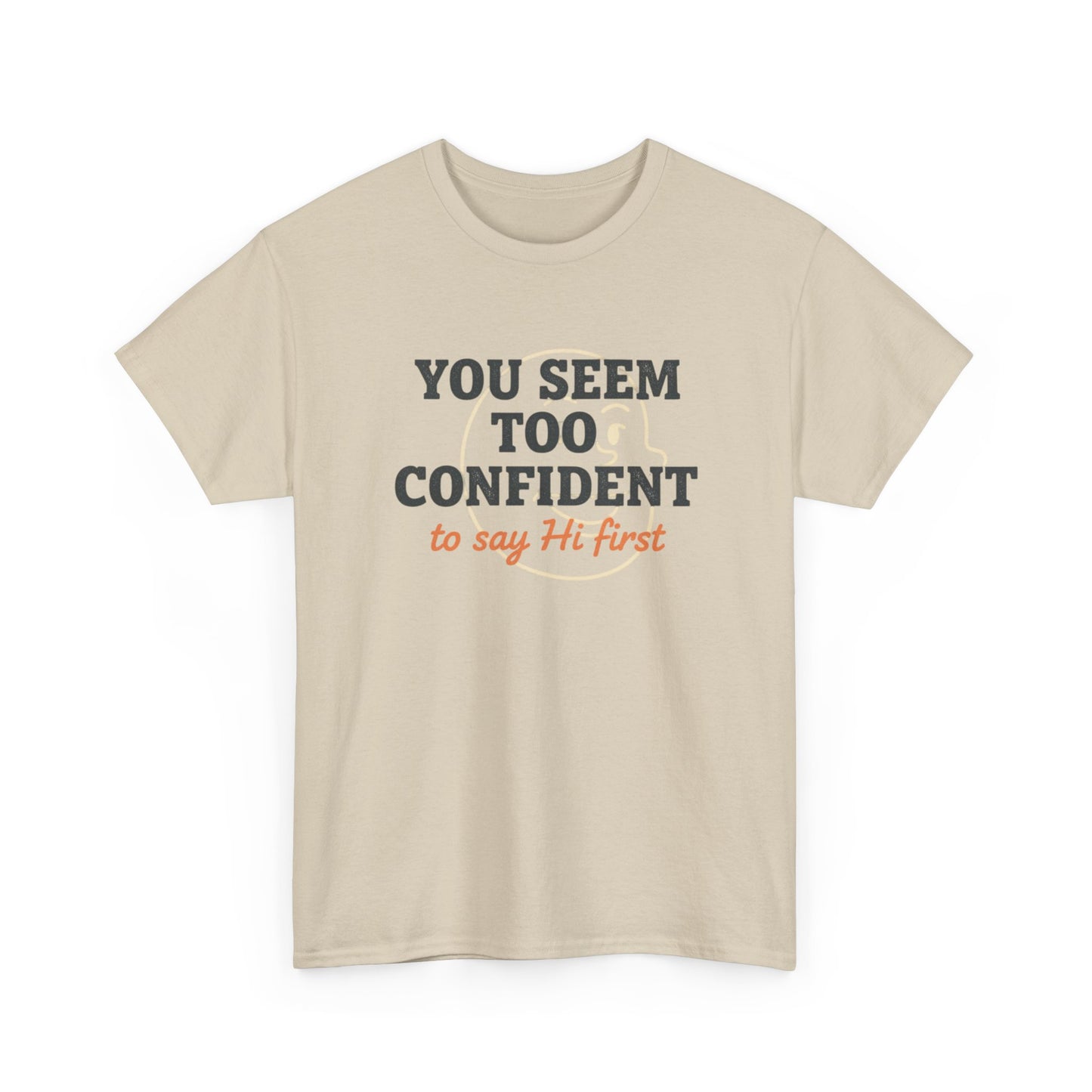 You Seem Too Confident To Say Hi First T‑Shirt Printify