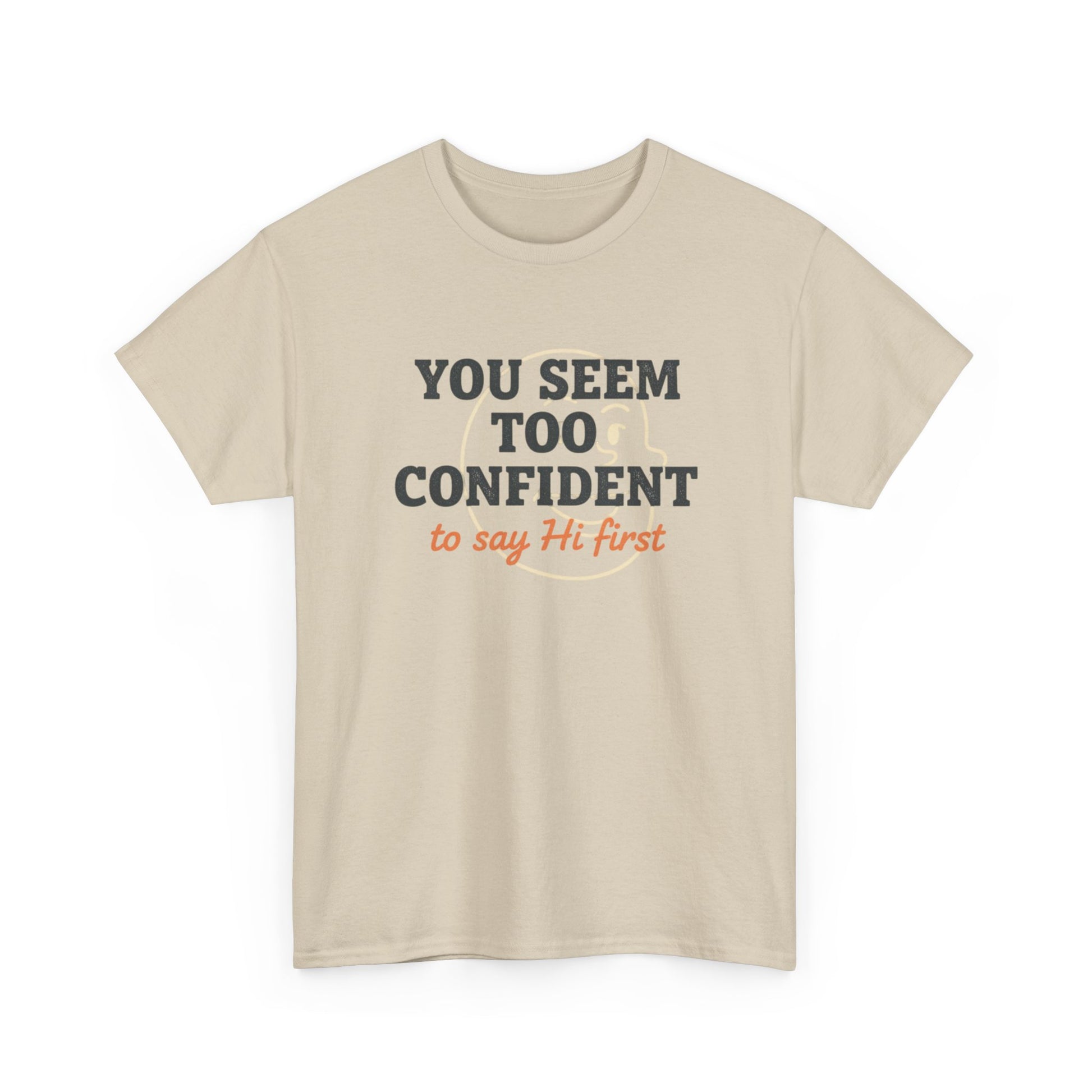 You Seem Too Confident To Say Hi First T‑Shirt Printify