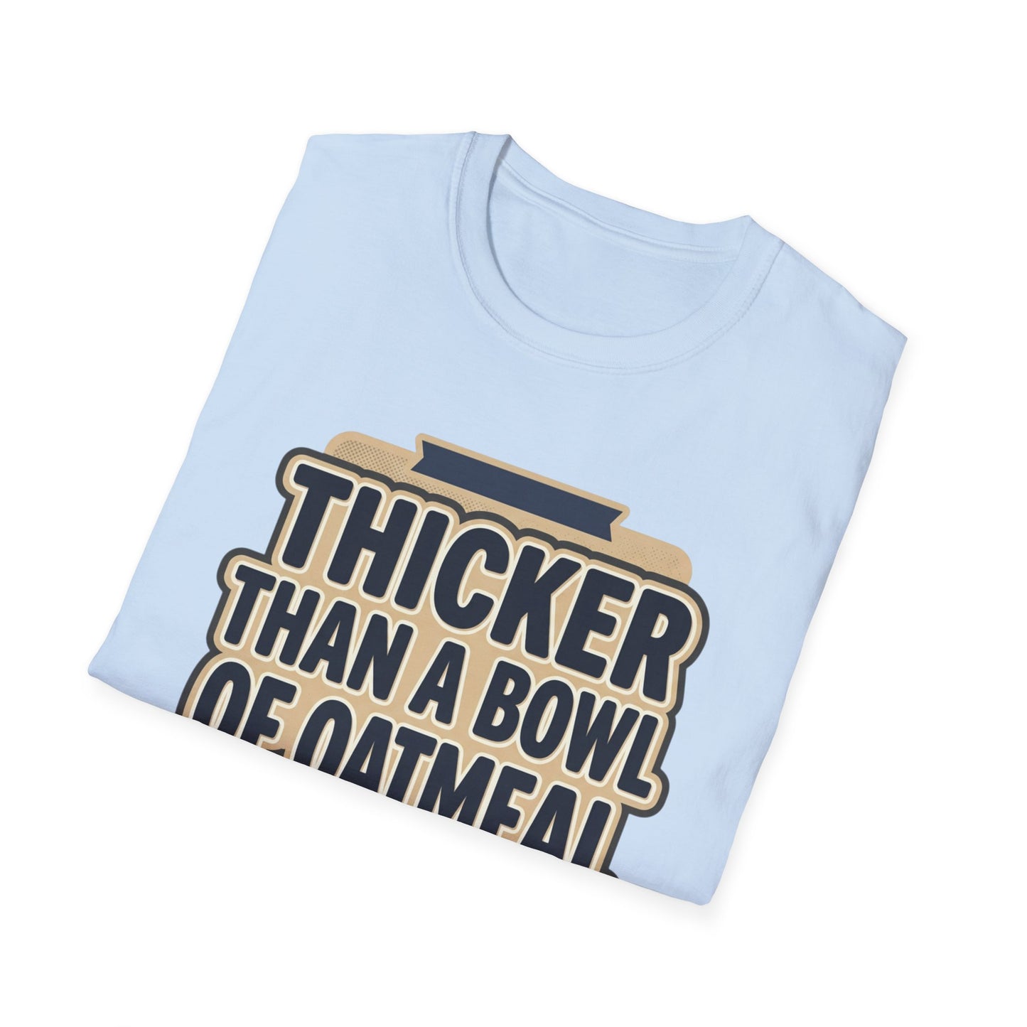 Thicker Than a Bowl of Oatmeal T-Shirt — Funny Body Positive Graphic Tee