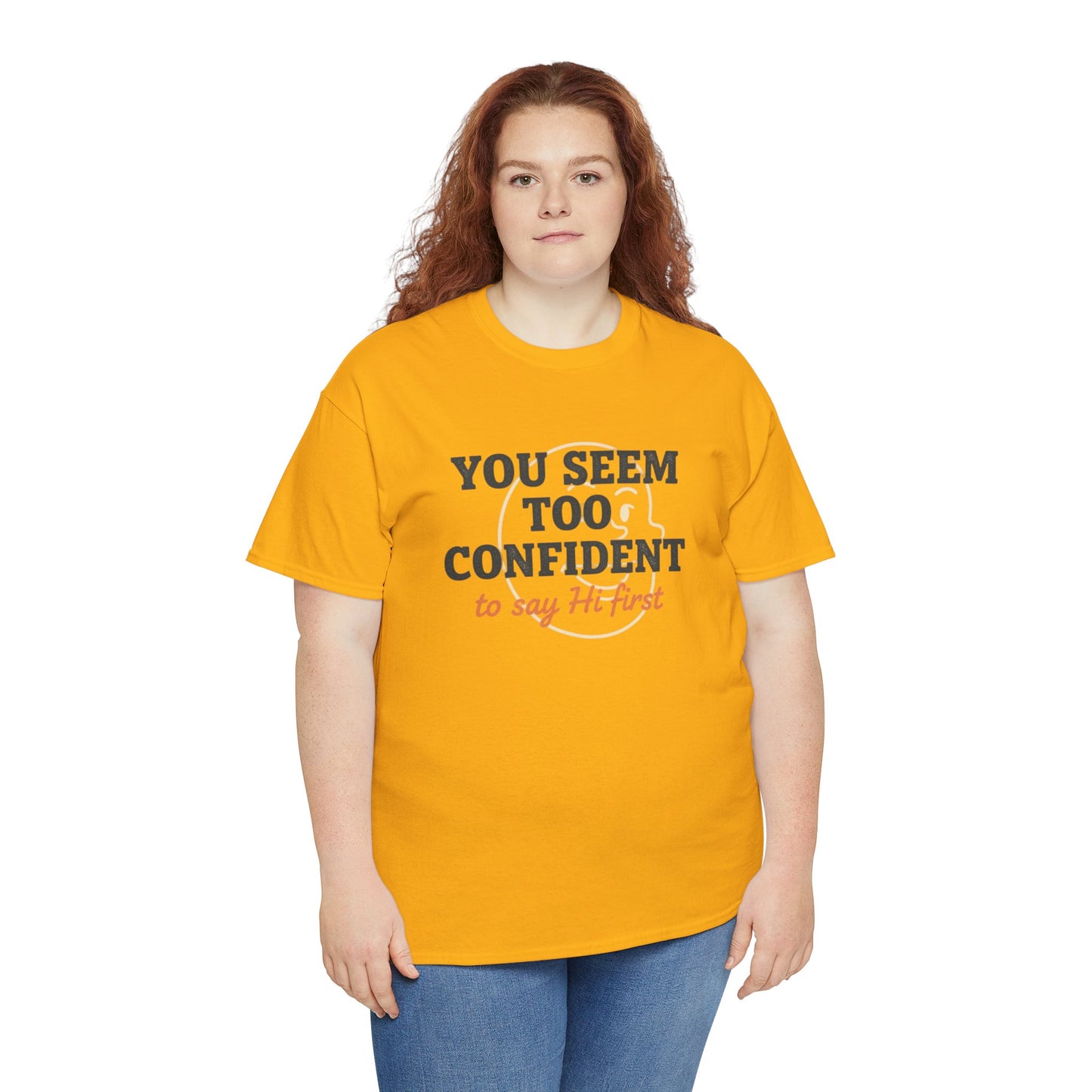 You Seem Too Confident To Say Hi First T‑Shirt Printify