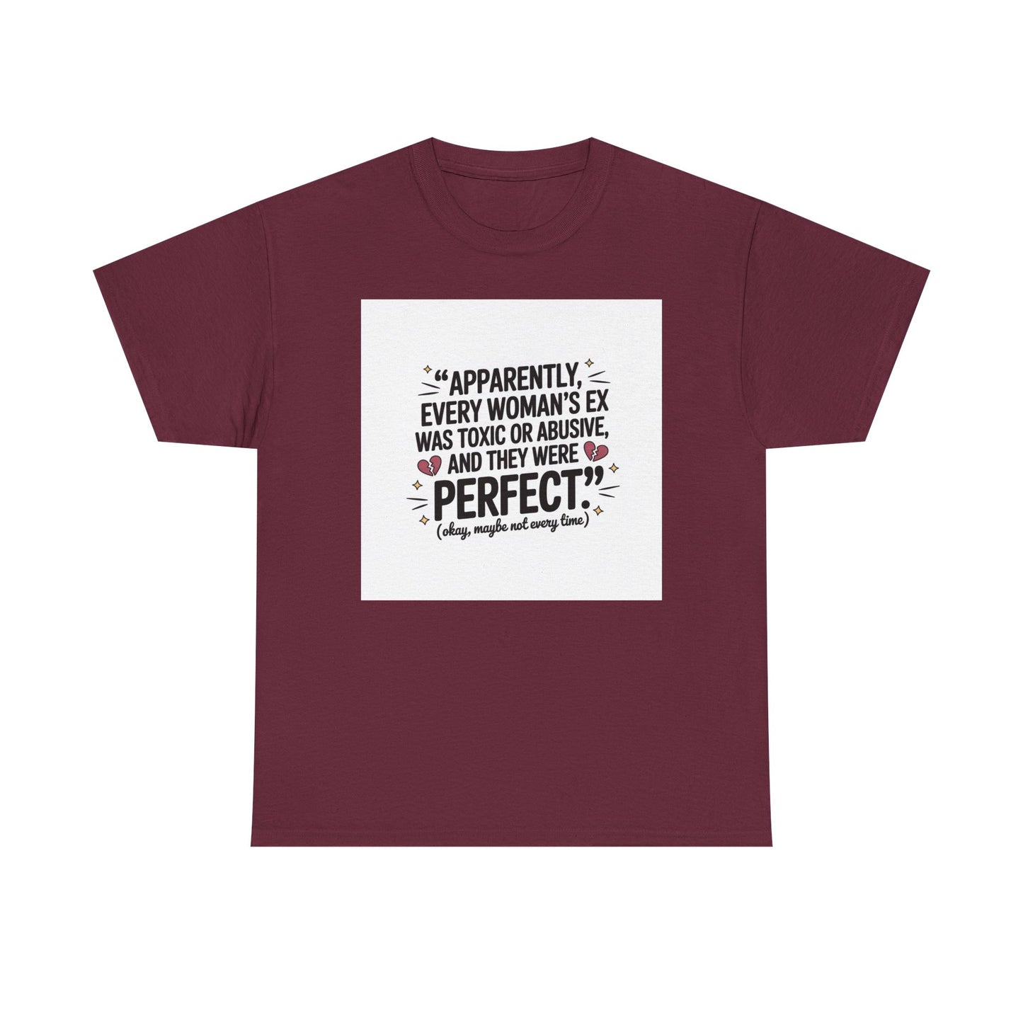 Funny Quote T-Shirt — "Apparently Every Woman's Ex Was Toxic or Abusive and They Were Perfect"