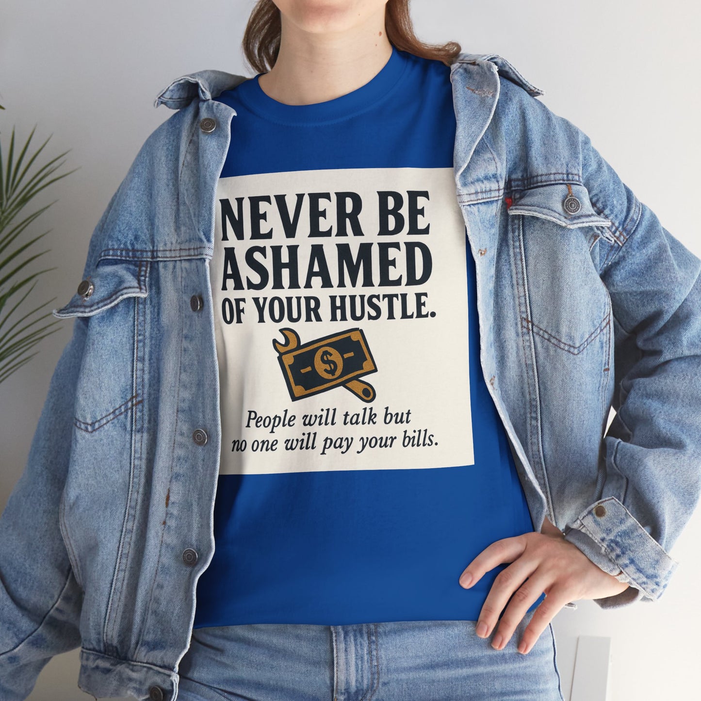 T-Shirt — "Never Be Ashamed of Your Hustle" Motivational Money Graphic Tee