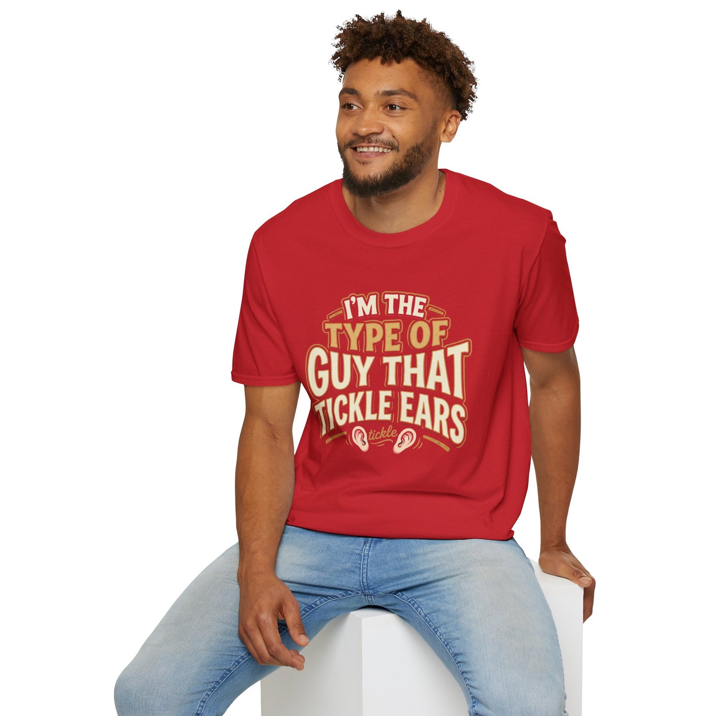 I'm The Type Of Guy That Tickle Ears T-Shirt — Funny Novelty Graphic Tee