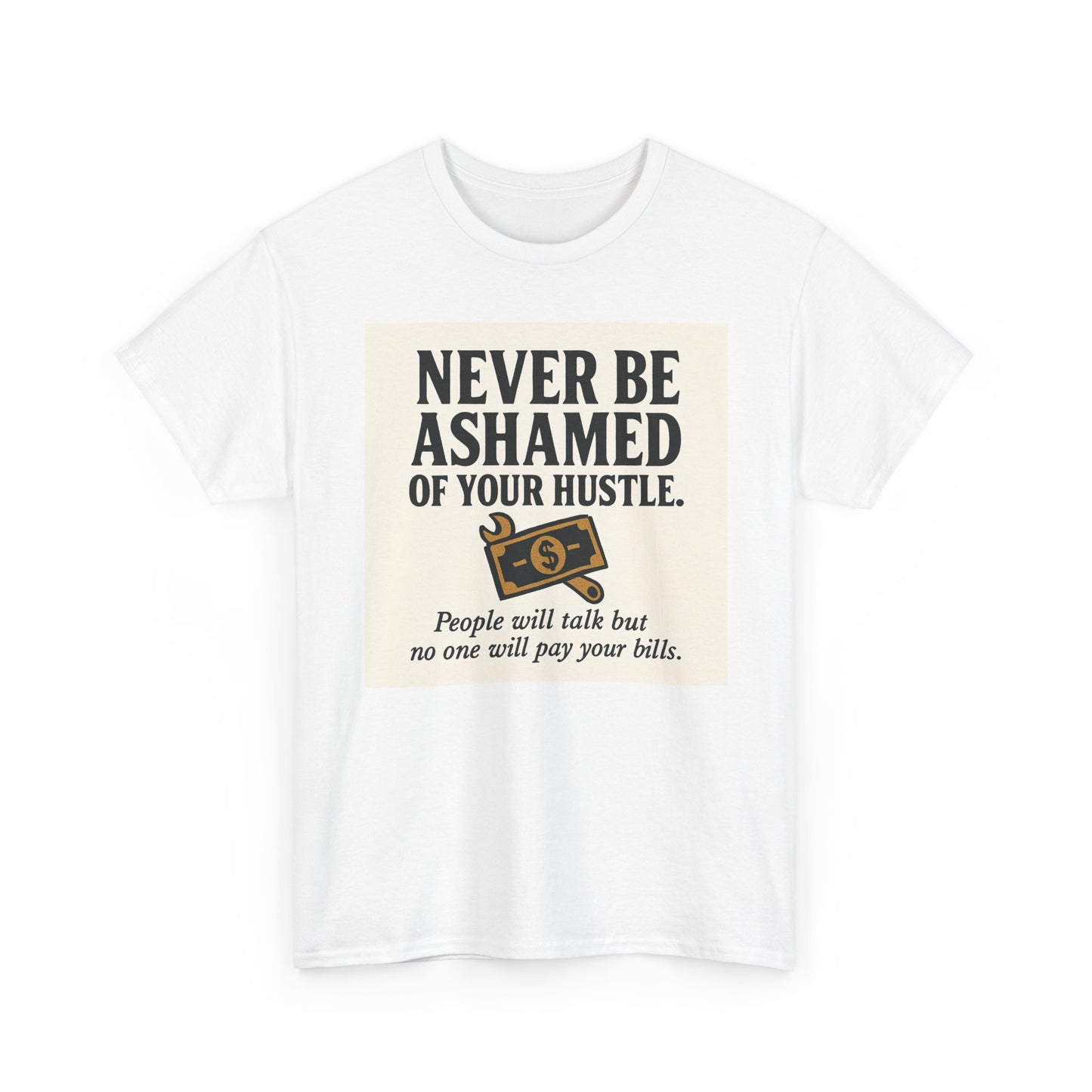 T-Shirt — "Never Be Ashamed of Your Hustle" Motivational Money Graphic Tee