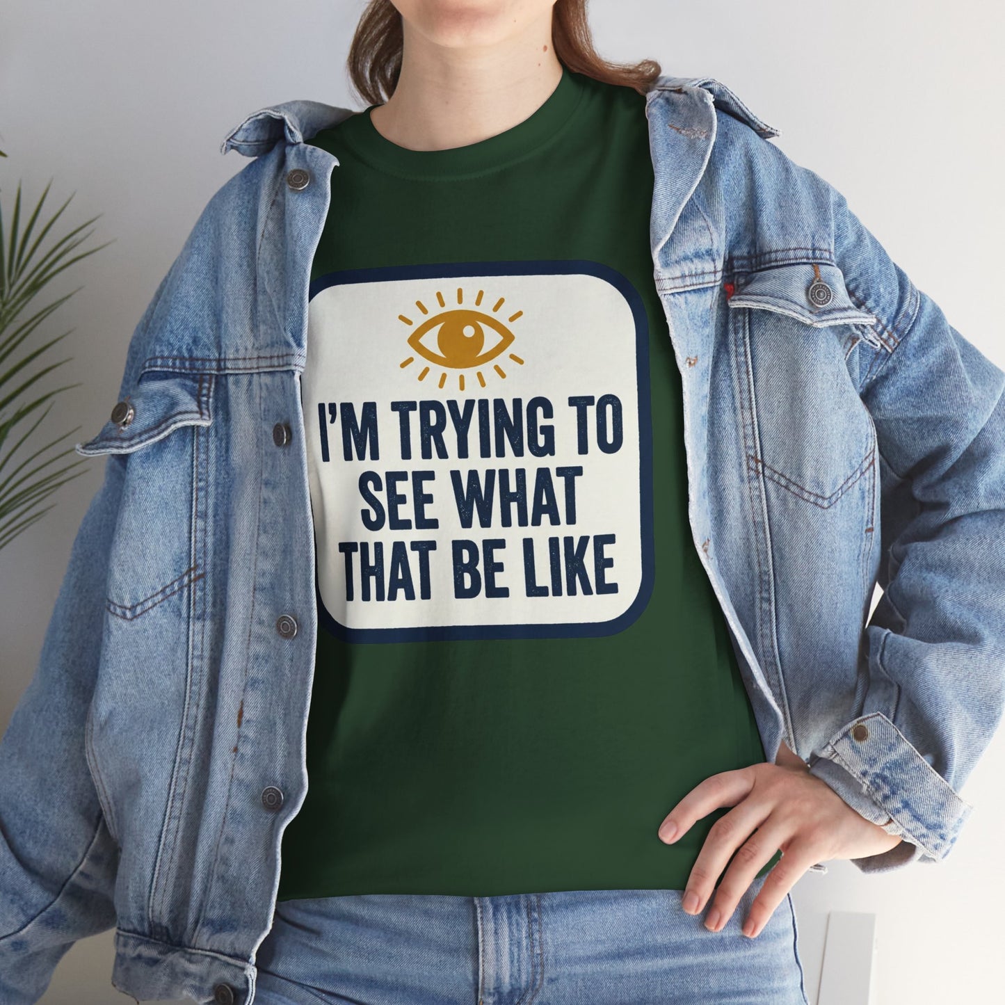 “I’m Trying to See What That Be Like” Graphic Tee — Retro Eye Quote T-Shirt