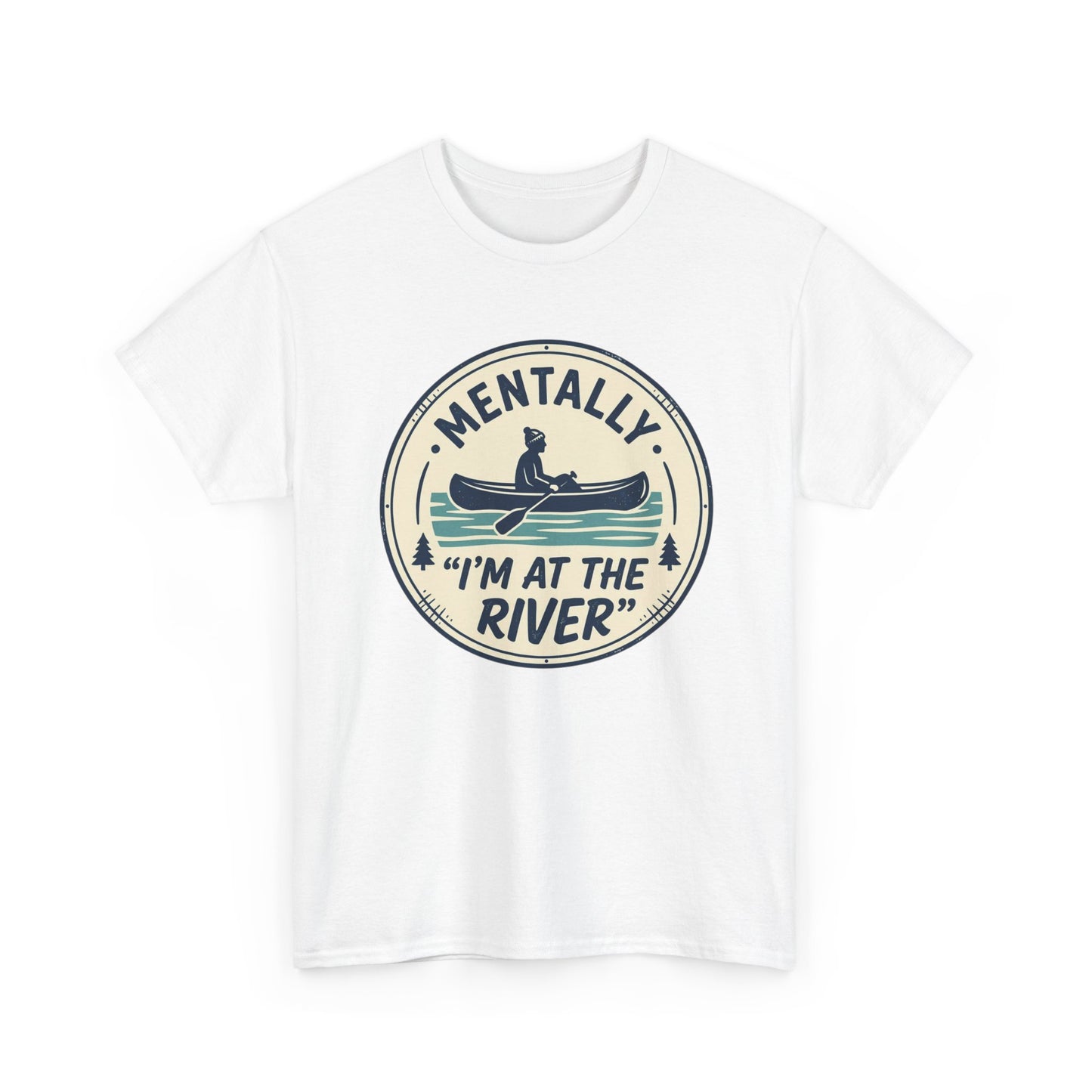 "Mentally I’m At The River" Canoe Graphic Tee