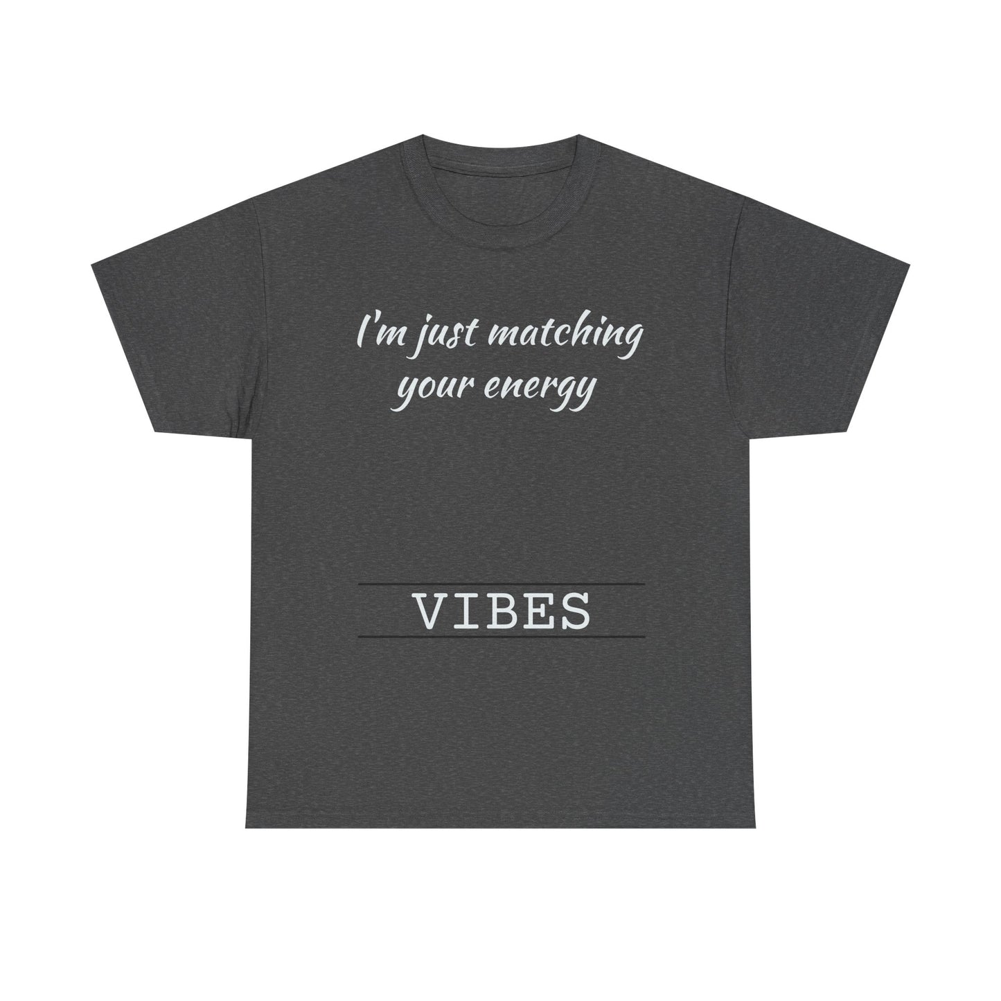 I'm Just Matching Your Energy