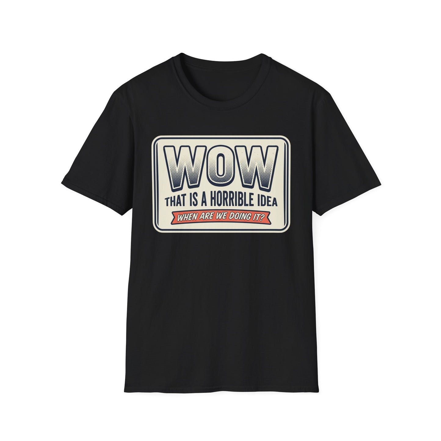 “WOW That Is A Horrible Idea” Retro Sign Tee-Funny Graphic T-Shirt