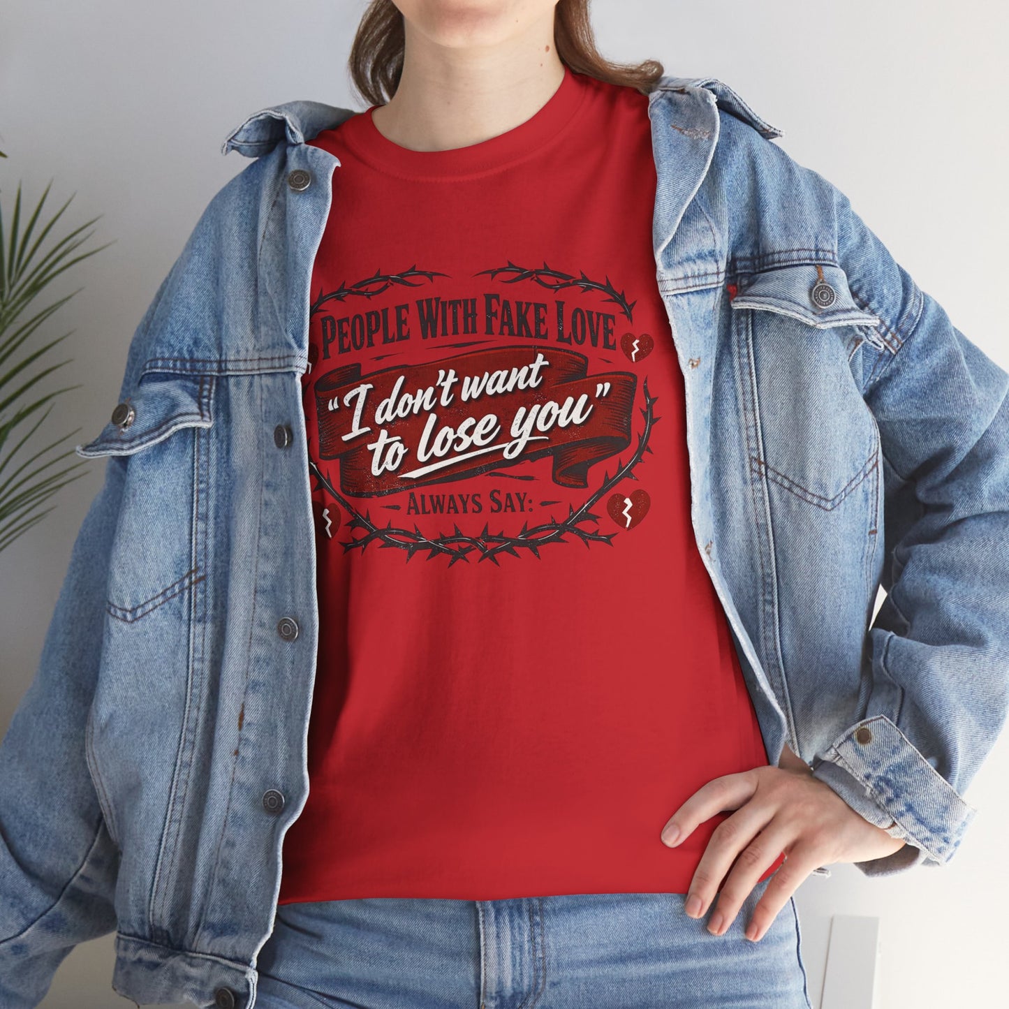 I Don't Want to Lose You Tee – 'People With Fake Love' Heart Graphic Cotton Shirt