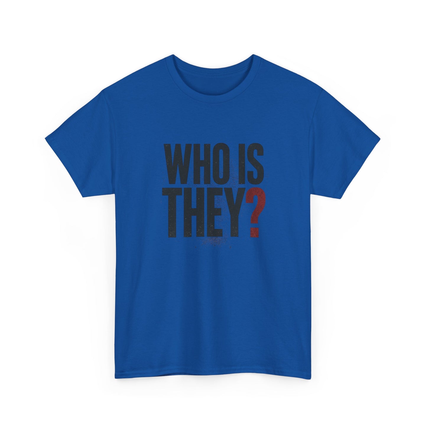 Who Is They? Graphic Tee — Bold Question Mark Statement T-Shirt