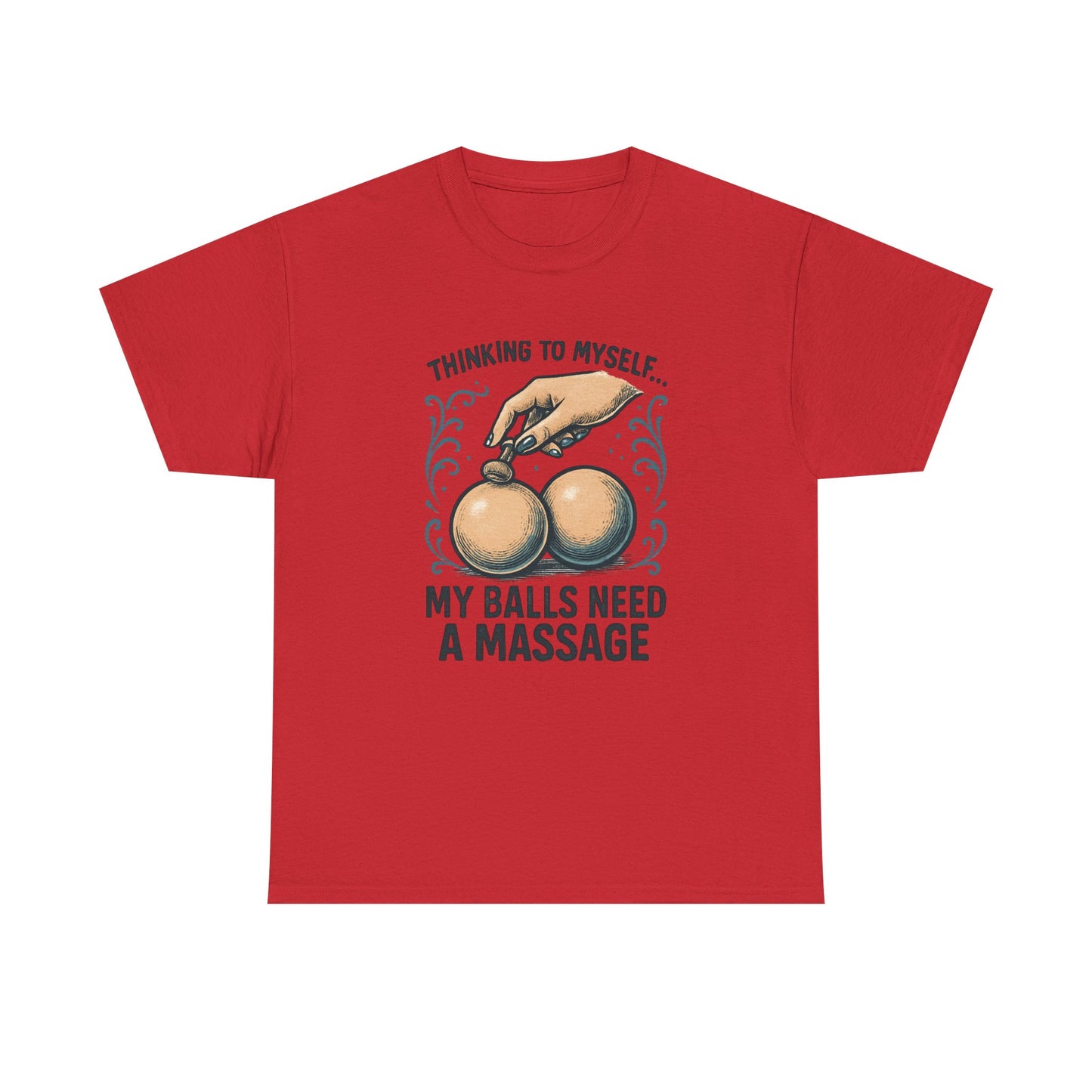 T-Shirt — "Thinking to Myself: My Balls Need a Massage" Funny Novelty Tee