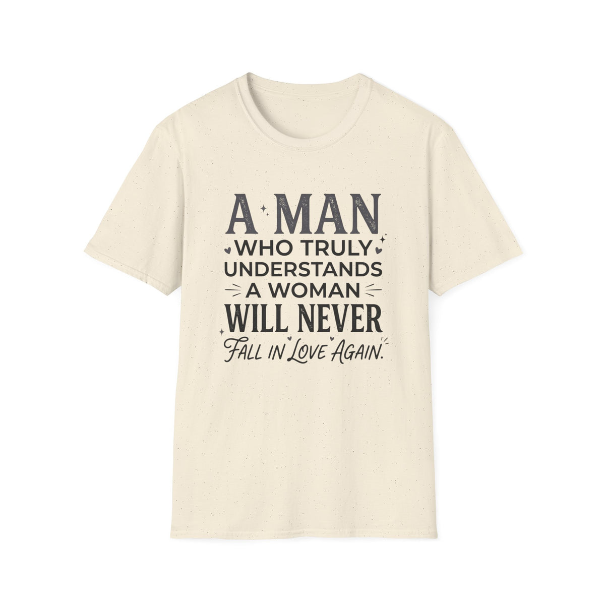 "A Man Who Truly Understands a Woman Will Never Fall in Love Again" Quote Tee