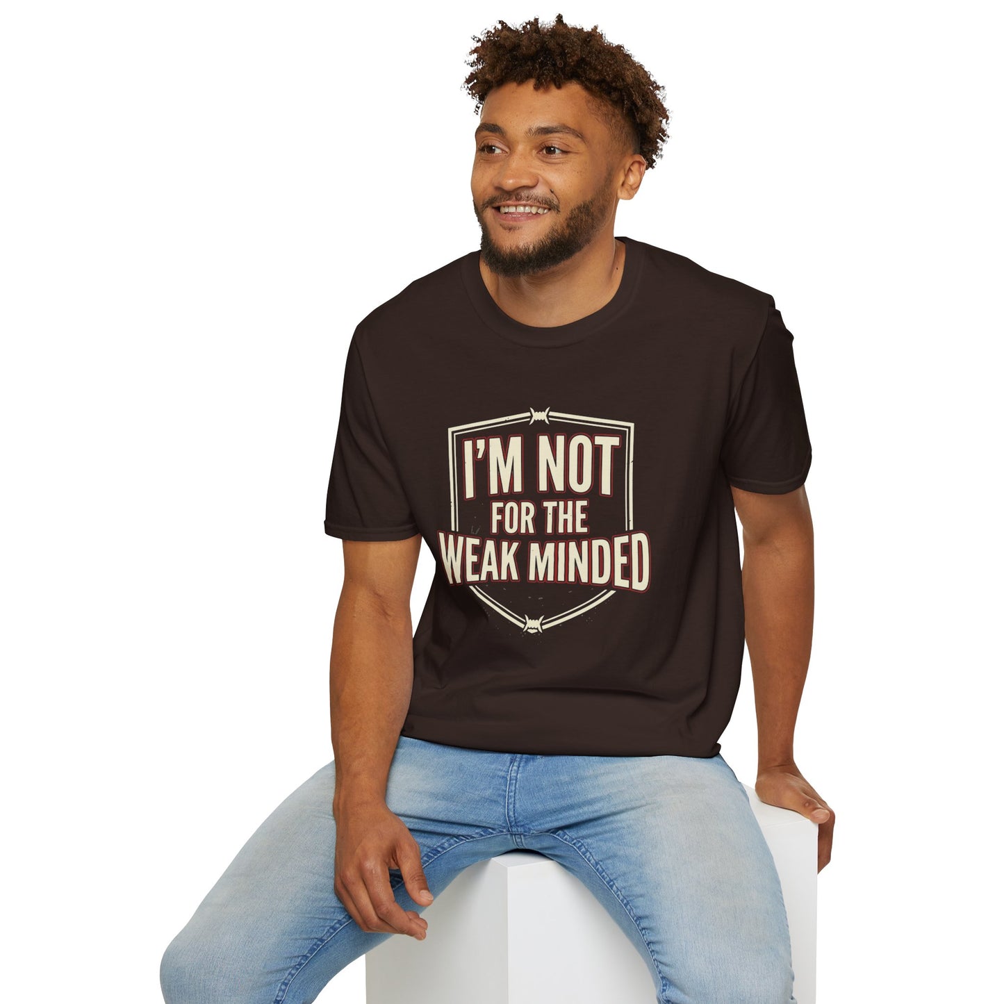 I’m Not For the Weak-Minded T-Shirt — Bold Motivational Graphic Tee