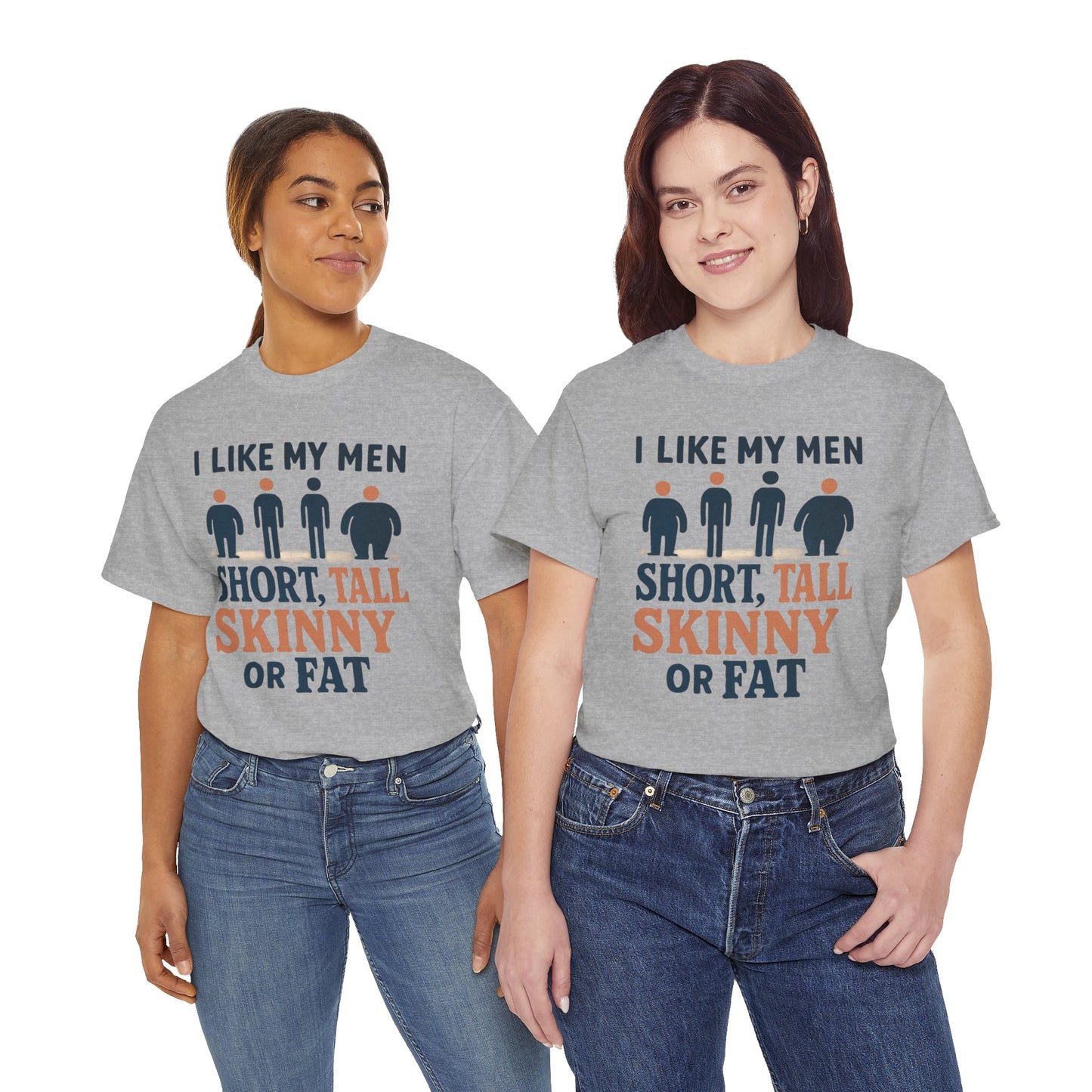 T-Shirt — "I Like My Men: Short, Tall, Skinny or Fat" Funny Graphic Tee