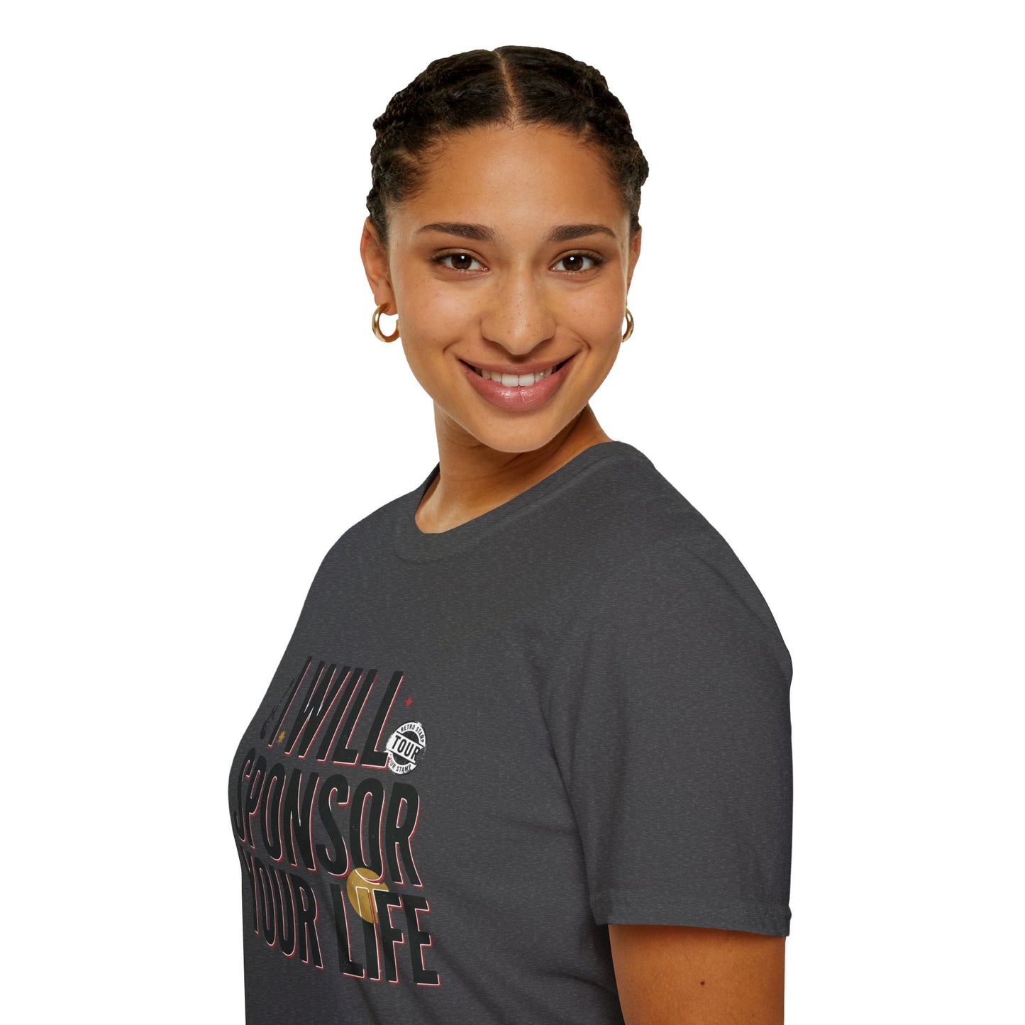 I Will Sponsor Your Life T-Shirt — Funny Supportive Tee for Friends & Concert Fans