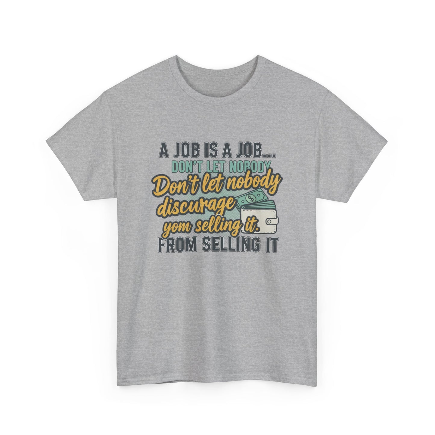 Motivational Sales T‑Shirt — “A Job Is A Job… Don’t Let Nobody Discourage You From Selling It”