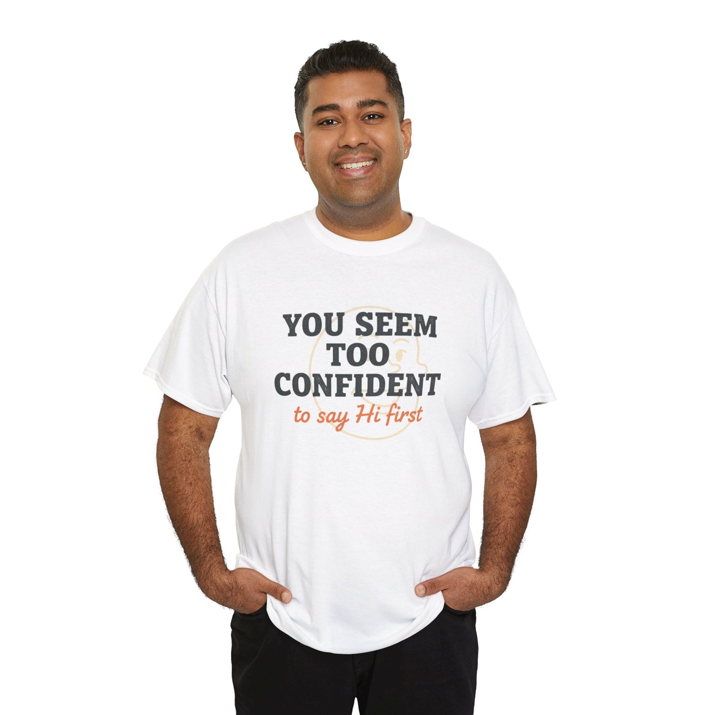 You Seem Too Confident To Say Hi First T‑Shirt Printify