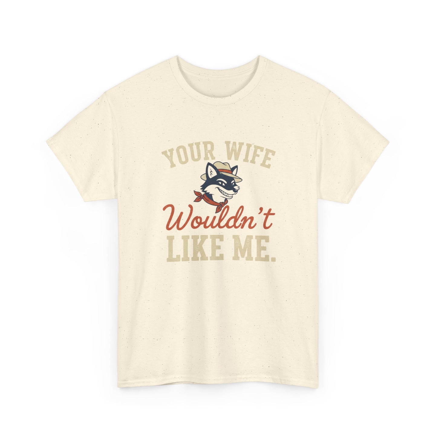Graphic Tee — “Your Wife Wouldn't Like Me” Husky Dog Humor Shirt Printify