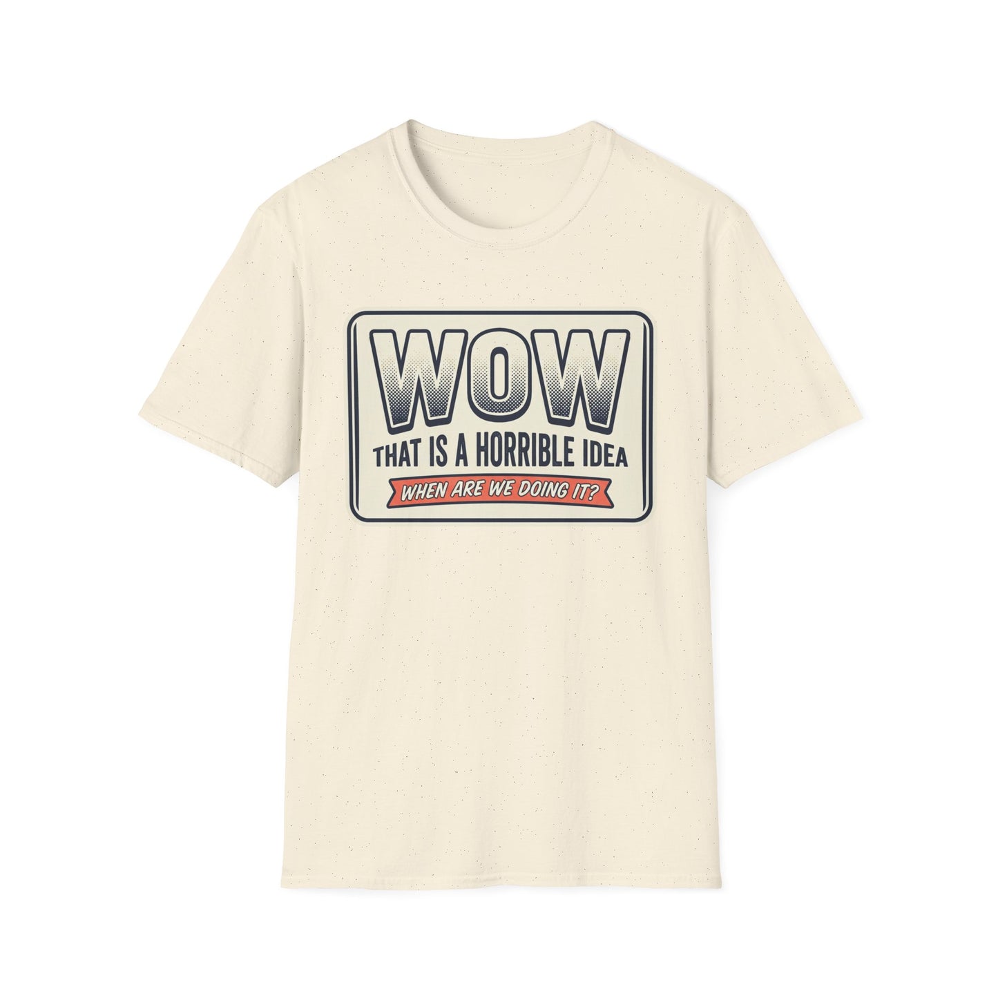 “WOW That Is A Horrible Idea” Retro Sign Tee-Funny Graphic T-Shirt
