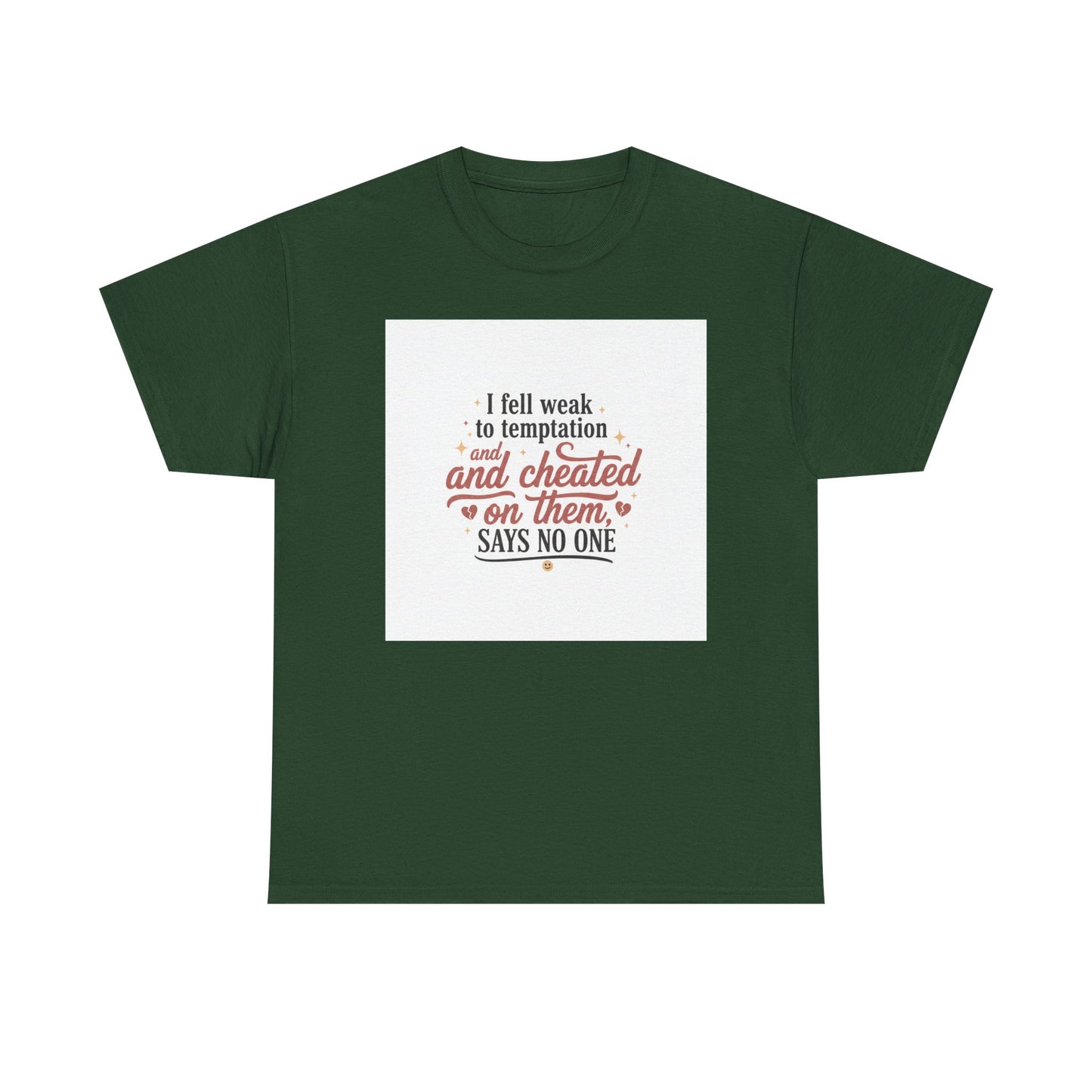 Funny Relationship Quote T-Shirt — “I fell weak to temptation and cheated on them” Graphic Tee Printify