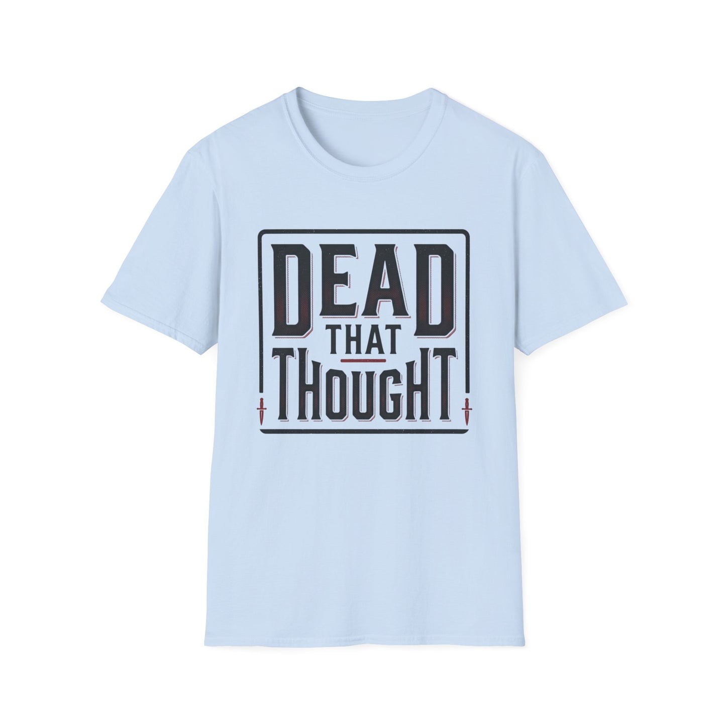 Dead That Thought T-Shirt — Dark Humor Graphic Tee