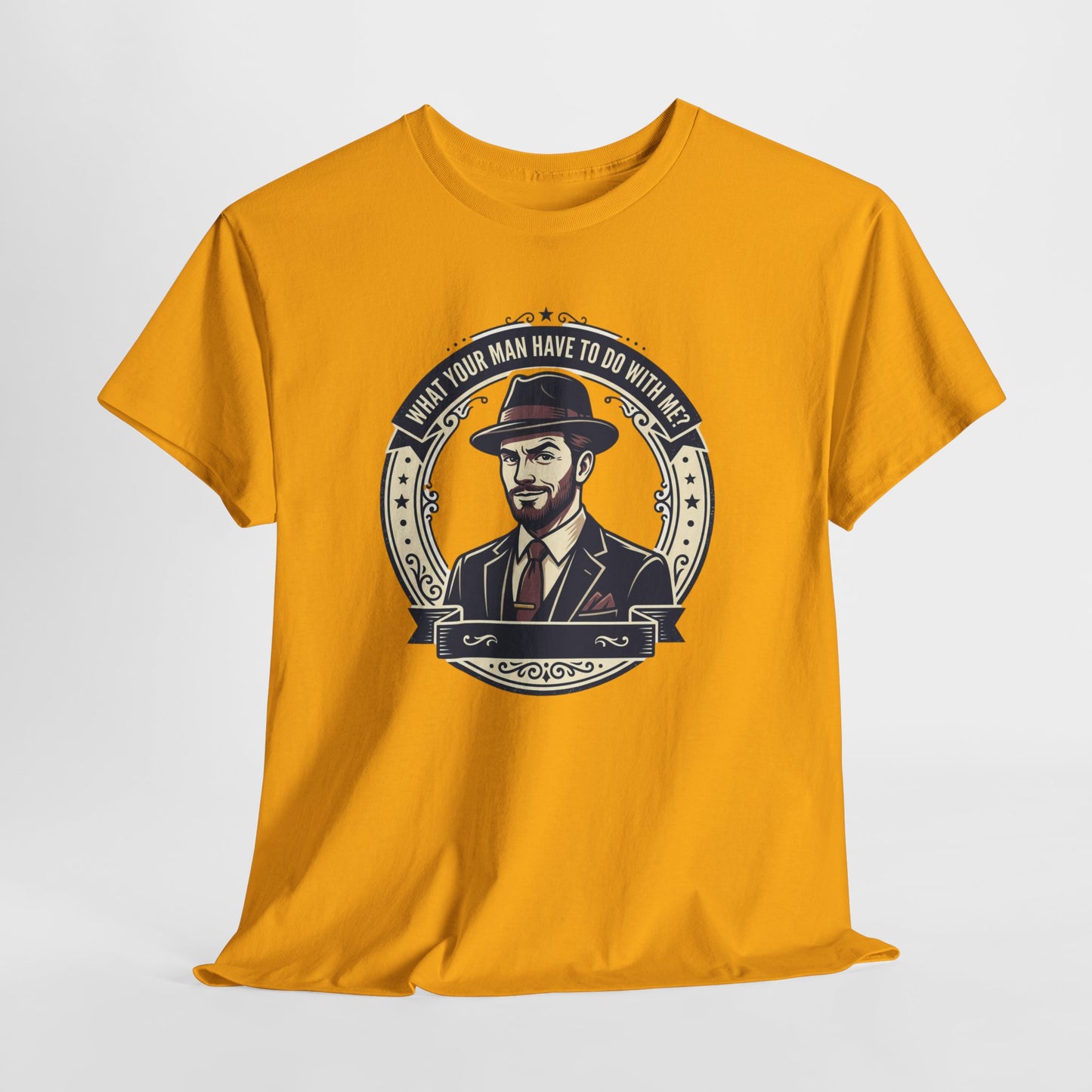 "WHAT YOUR MAN HAVE TO DO WITH ME" T-Shirt — Sassy Graphic Tee