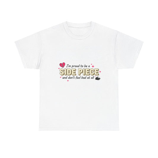 Side Piece Funny Graphic Tee — "I’m Proud to Be a Side Piece and Don’t Feel Bad at All"