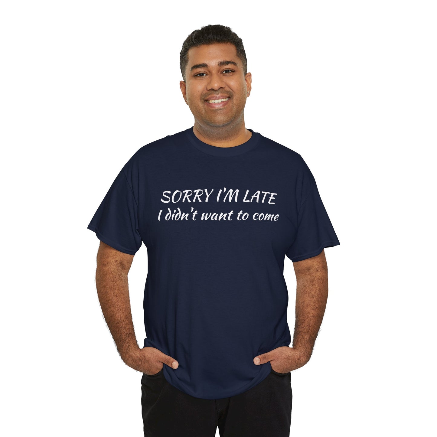 Sorry I'm Late T‑Shirt — "I Didn't Want To Come" Funny Graphic Tee