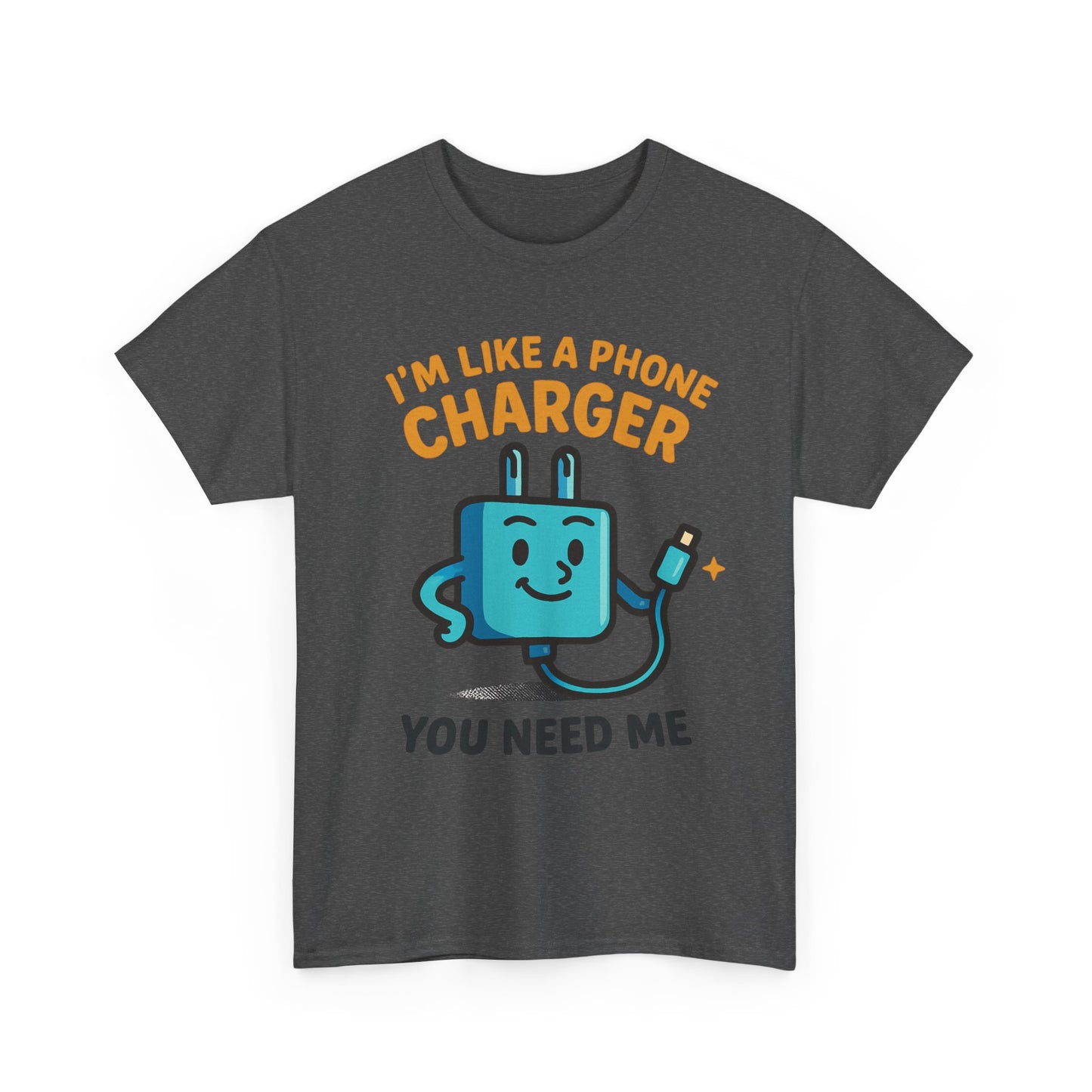 I’m Like a Phone Charger T-Shirt – Cute Tech Pun Tee (“You Need Me”)