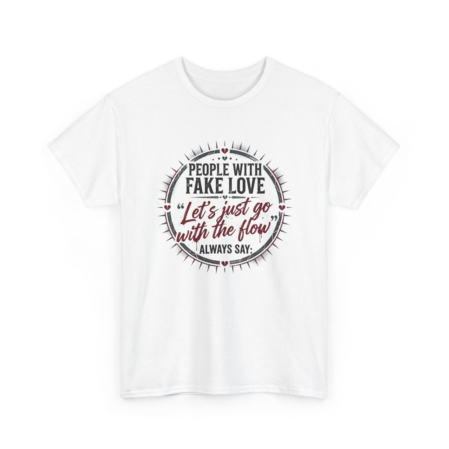 “People With Fake Love: ‘Let’s Just Go With the Flow’” Graphic T-Shirt