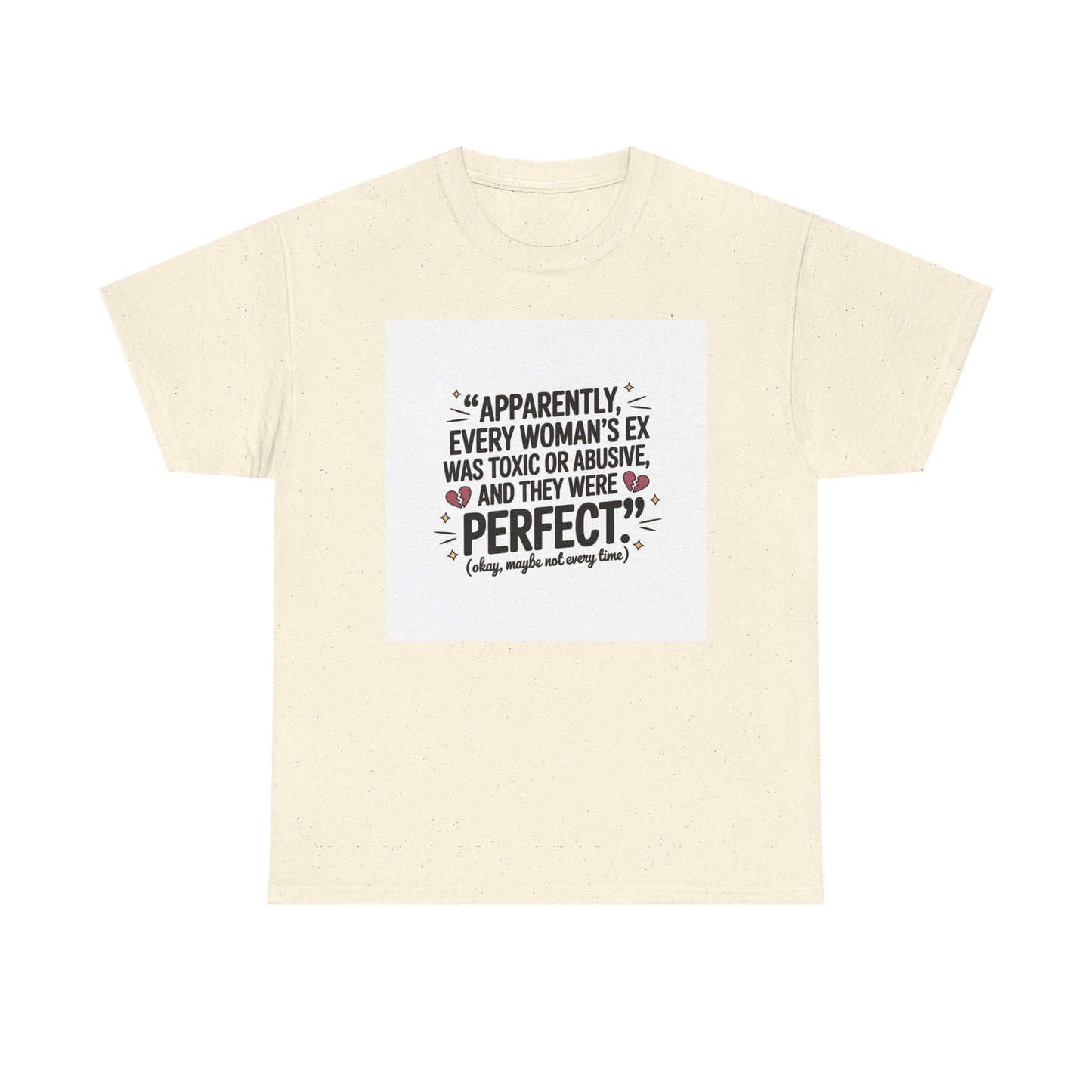 Funny Quote T-Shirt — "Apparently Every Woman's Ex Was Toxic or Abusive and They Were Perfect"