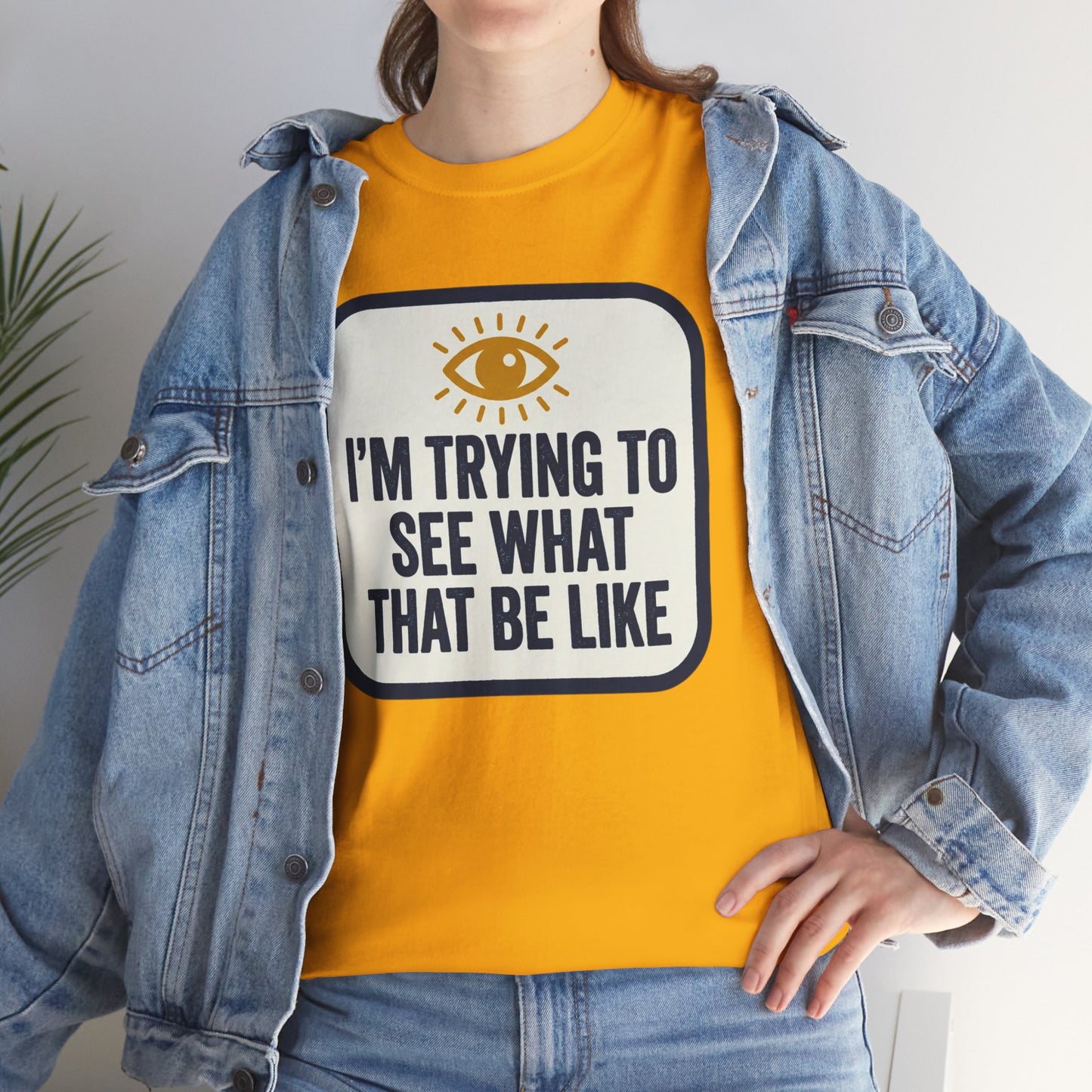 “I’m Trying to See What That Be Like” Graphic Tee — Retro Eye Quote T-Shirt