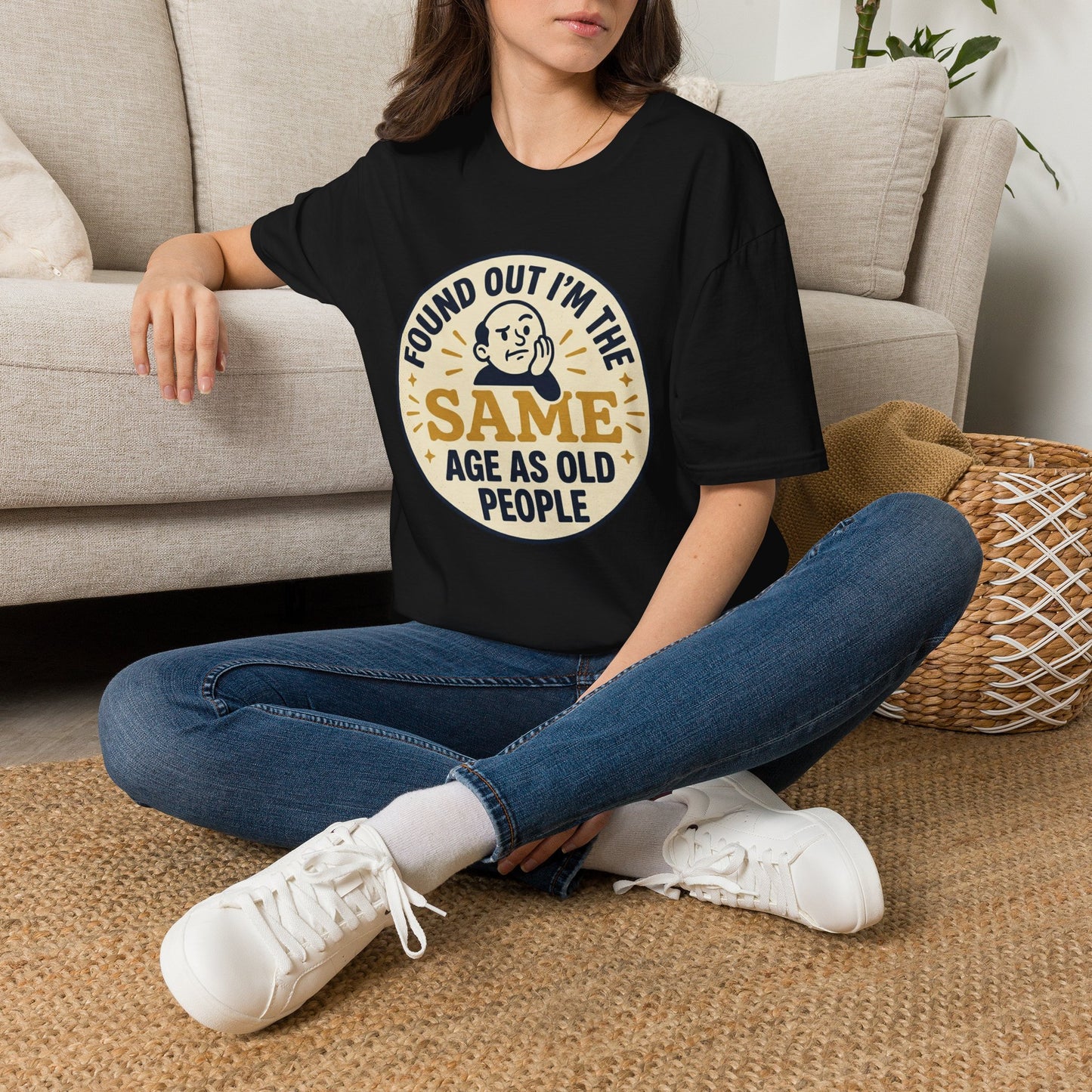Found Out I’m the Same Age As Old People T-Shirt