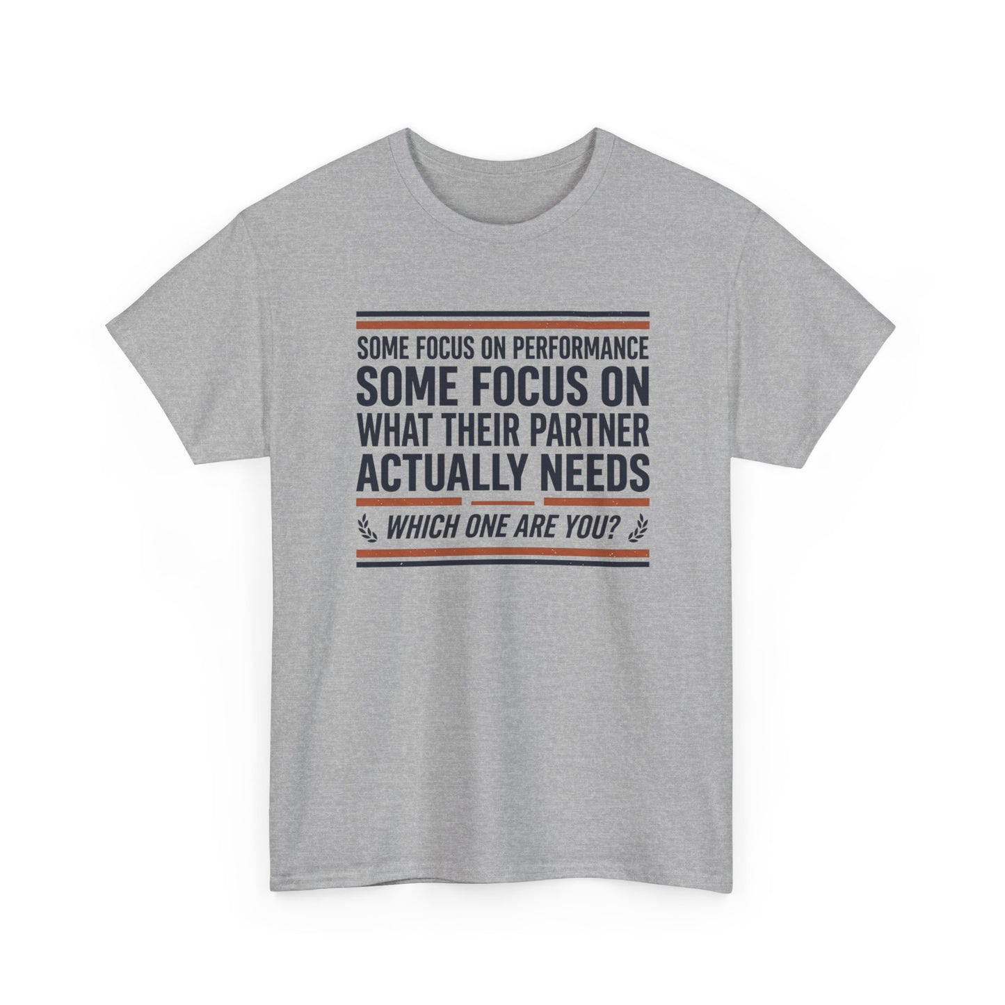 Relationship Advice T-Shirt — “Some Focus on Performance…What Their Partner Actually Needs” Graphic Tee